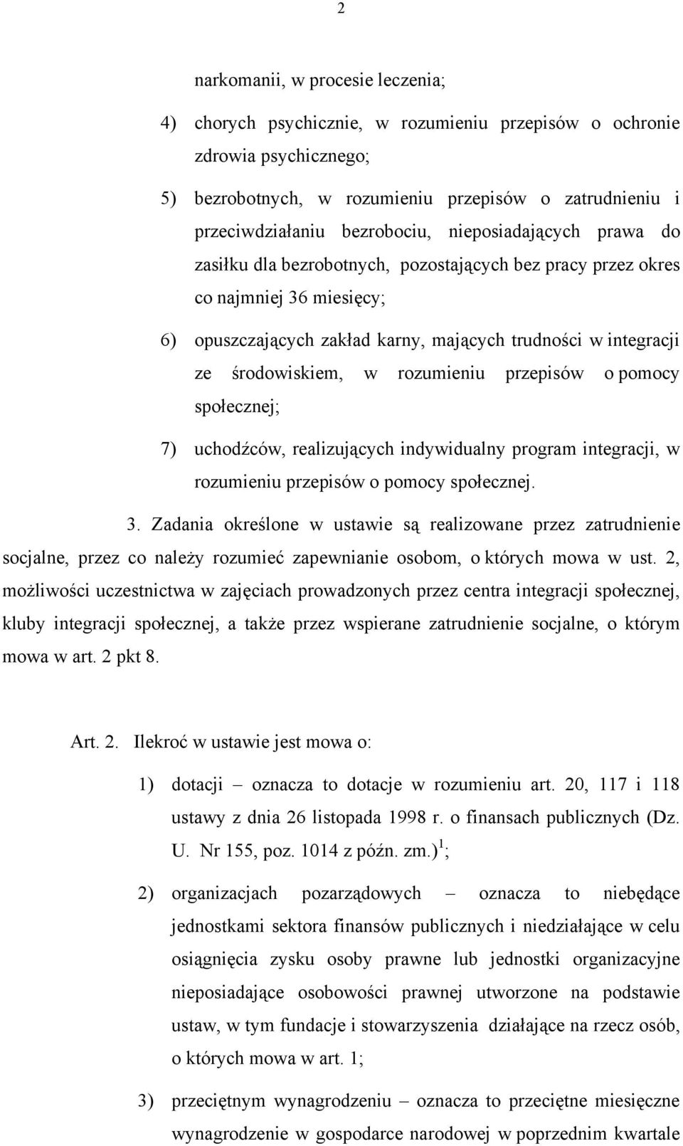 środowiskiem, w rozumieniu przepisów o pomocy społecznej; 7) uchodźców, realizujących indywidualny program integracji, w rozumieniu przepisów o pomocy społecznej. 3.