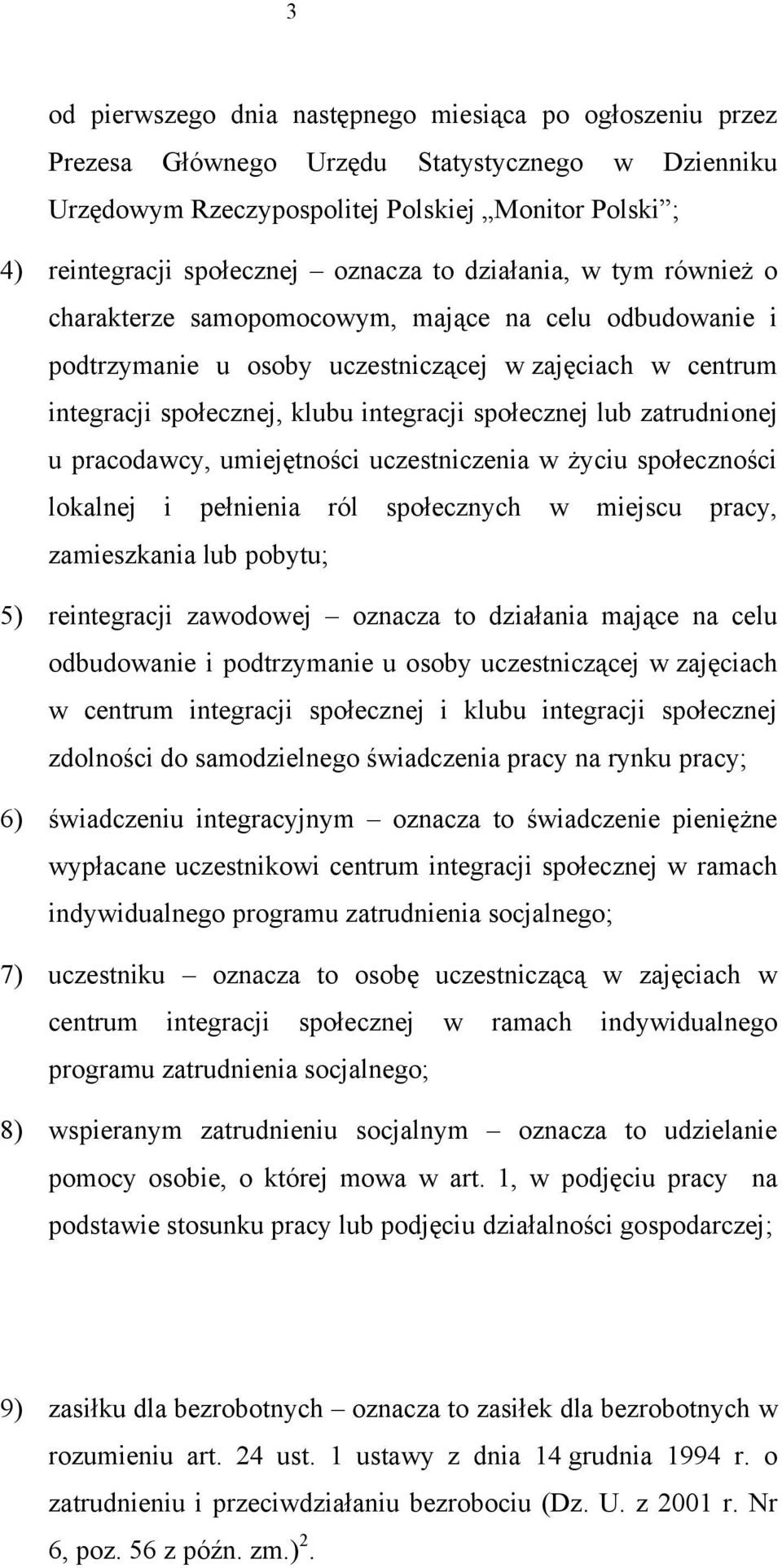 zatrudnionej u pracodawcy, umiejętności uczestniczenia w życiu społeczności lokalnej i pełnienia ról społecznych w miejscu pracy, zamieszkania lub pobytu; 5) reintegracji zawodowej oznacza to