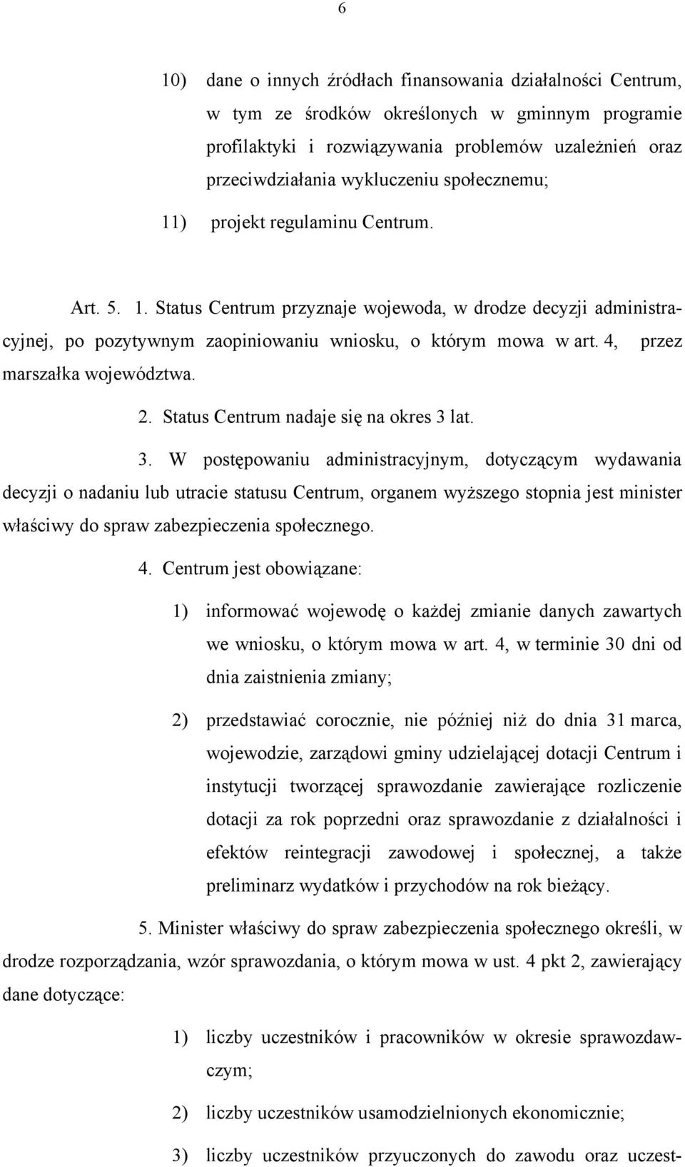 4, przez marszałka województwa. 2. Status Centrum nadaje się na okres 3 