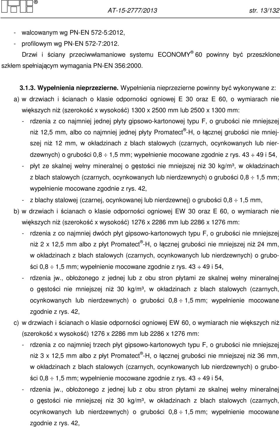 Wypełnienia nieprzezierne powinny być wykonywane z: a) w drzwiach i ścianach o klasie odporności ogniowej E 30 oraz E 60, o wymiarach nie większych niż (szerokość x wysokość) 1300 x 2500 mm lub 2500