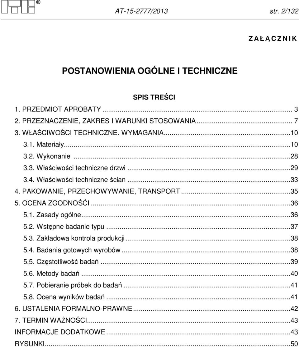 PAKOWANIE, PRZECHOWYWANIE, TRANSPORT...35 5. OCENA ZGODNOŚĆI...36 5.1. Zasady ogólne...36 5.2. Wstępne badanie typu...37 5.3. Zakładowa kontrola produkcji...38 5.4.