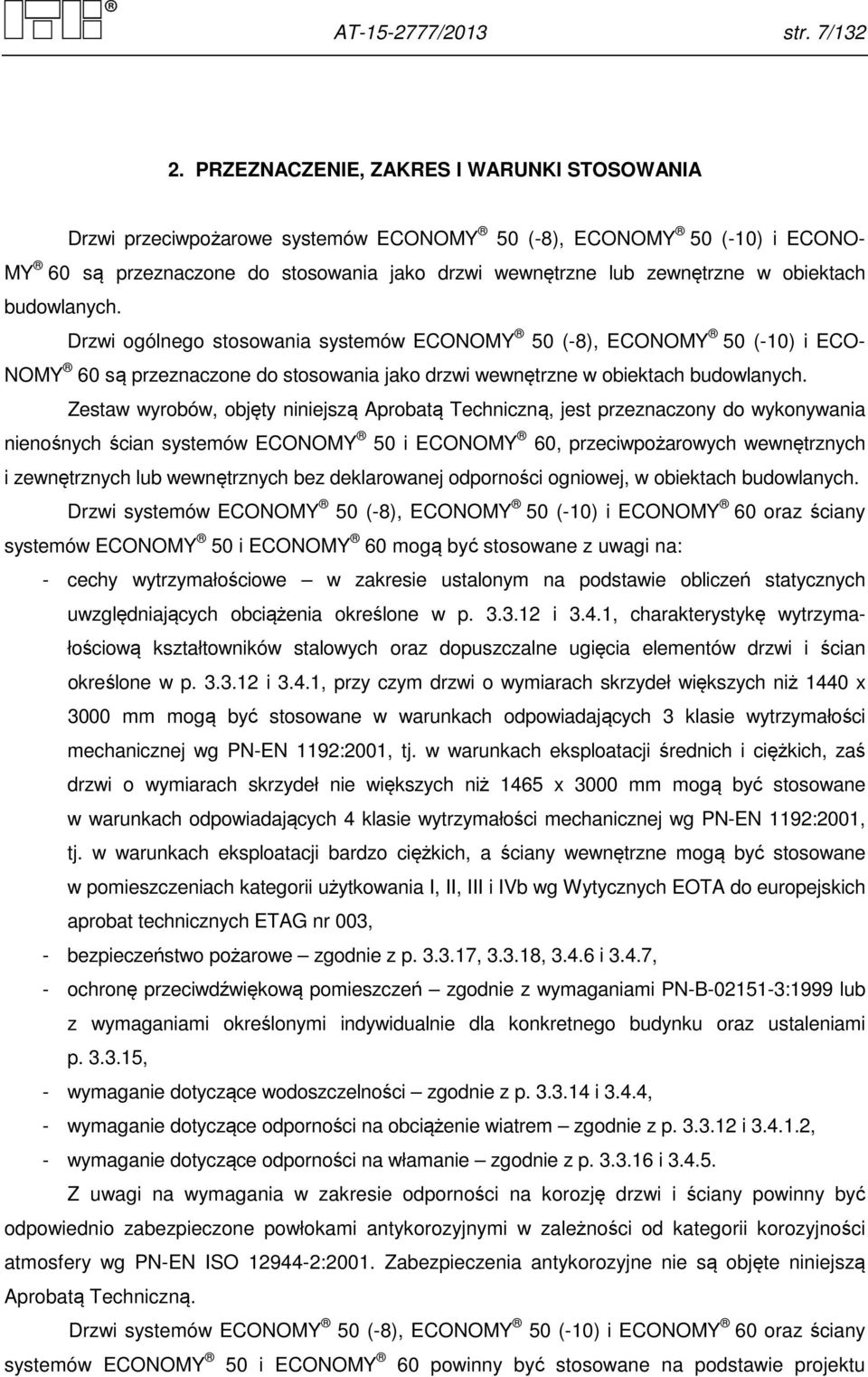 obiektach budowlanych. Drzwi ogólnego stosowania systemów ECONOMY 50 (-8), ECONOMY 50 (-10) i ECO- NOMY 60 są przeznaczone do stosowania jako drzwi wewnętrzne w obiektach budowlanych.