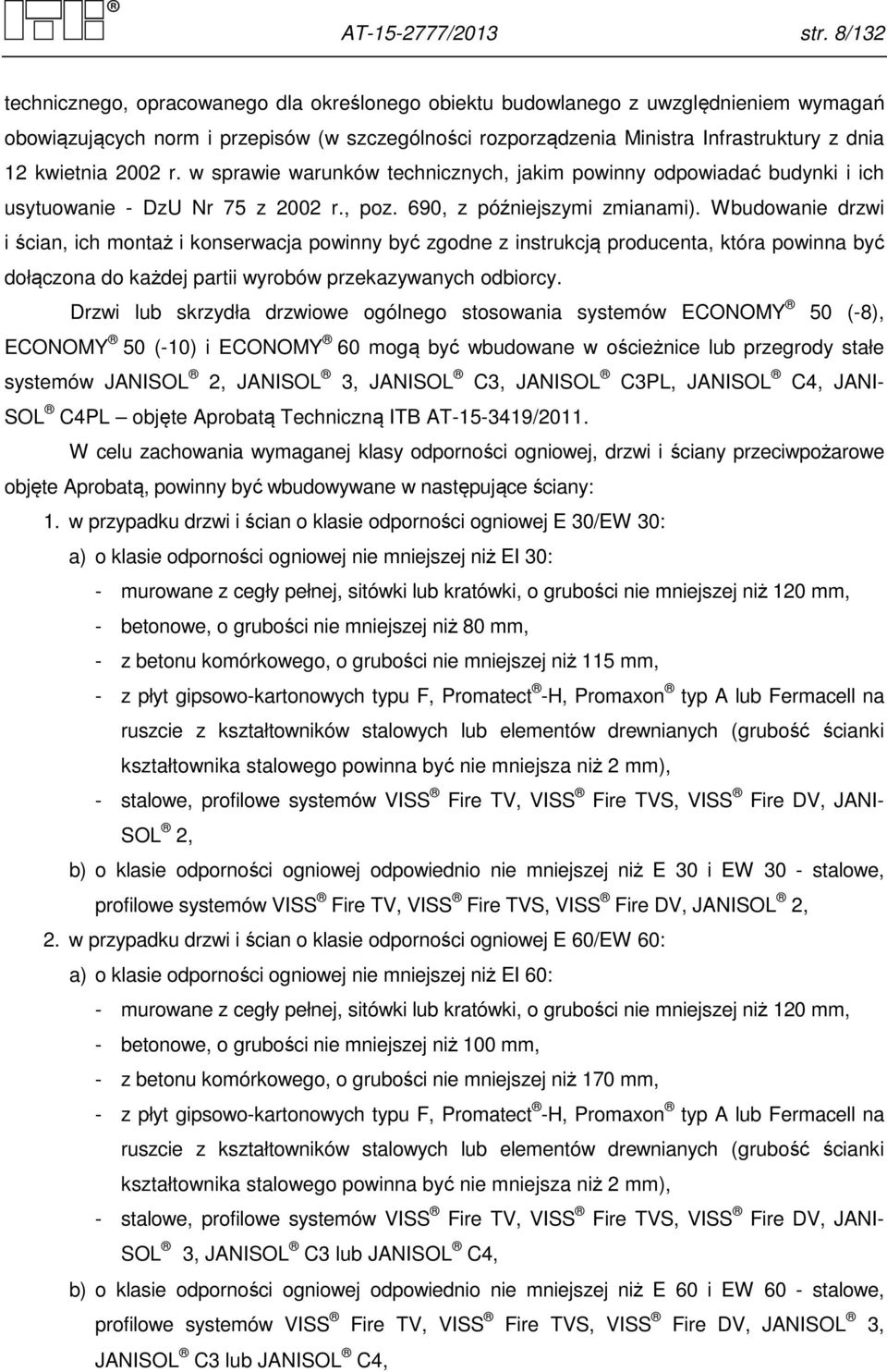 kwietnia 2002 r. w sprawie warunków technicznych, jakim powinny odpowiadać budynki i ich usytuowanie - DzU Nr 75 z 2002 r., poz. 690, z późniejszymi zmianami).