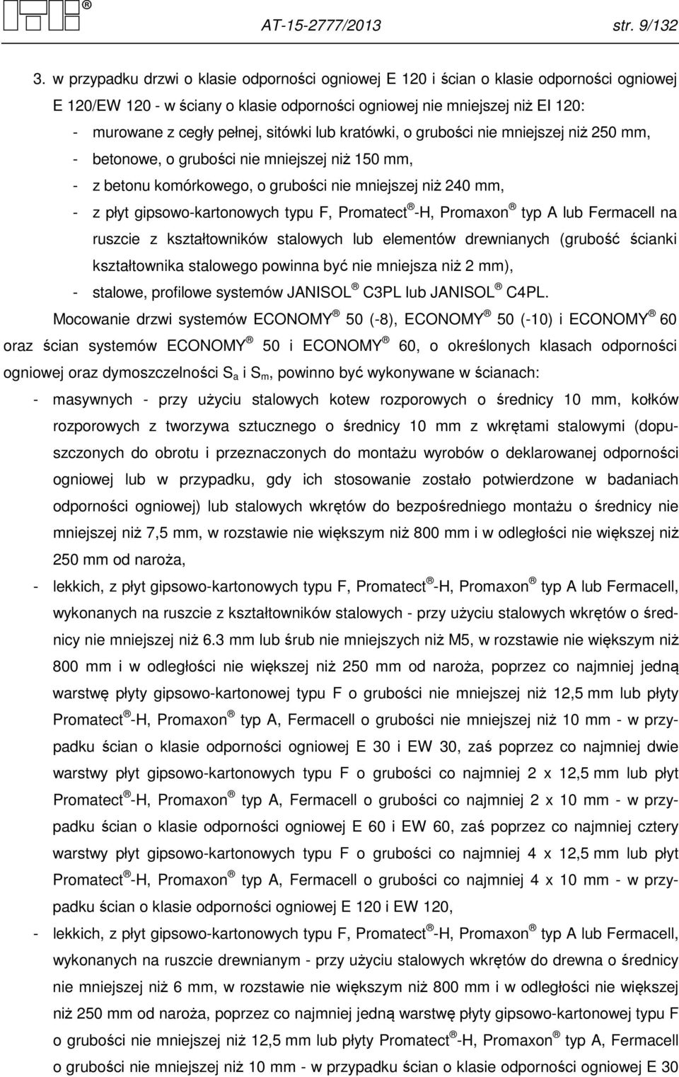 sitówki lub kratówki, o grubości nie mniejszej niż 250 mm, - betonowe, o grubości nie mniejszej niż 150 mm, - z betonu komórkowego, o grubości nie mniejszej niż 240 mm, - z płyt gipsowo-kartonowych