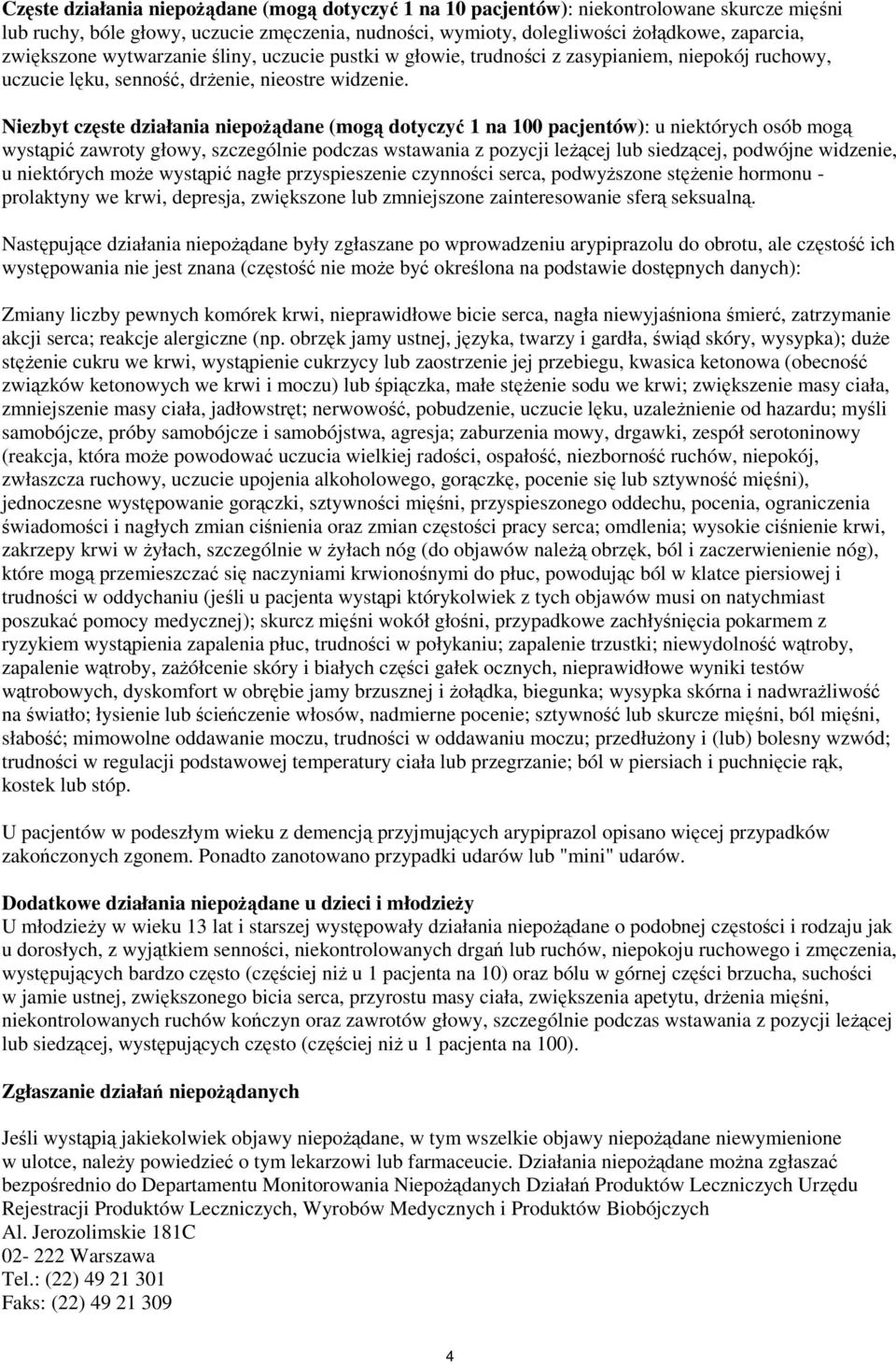 Niezbyt częste działania niepożądane (mogą dotyczyć 1 na 100 pacjentów): u niektórych osób mogą wystąpić zawroty głowy, szczególnie podczas wstawania z pozycji leżącej lub siedzącej, podwójne