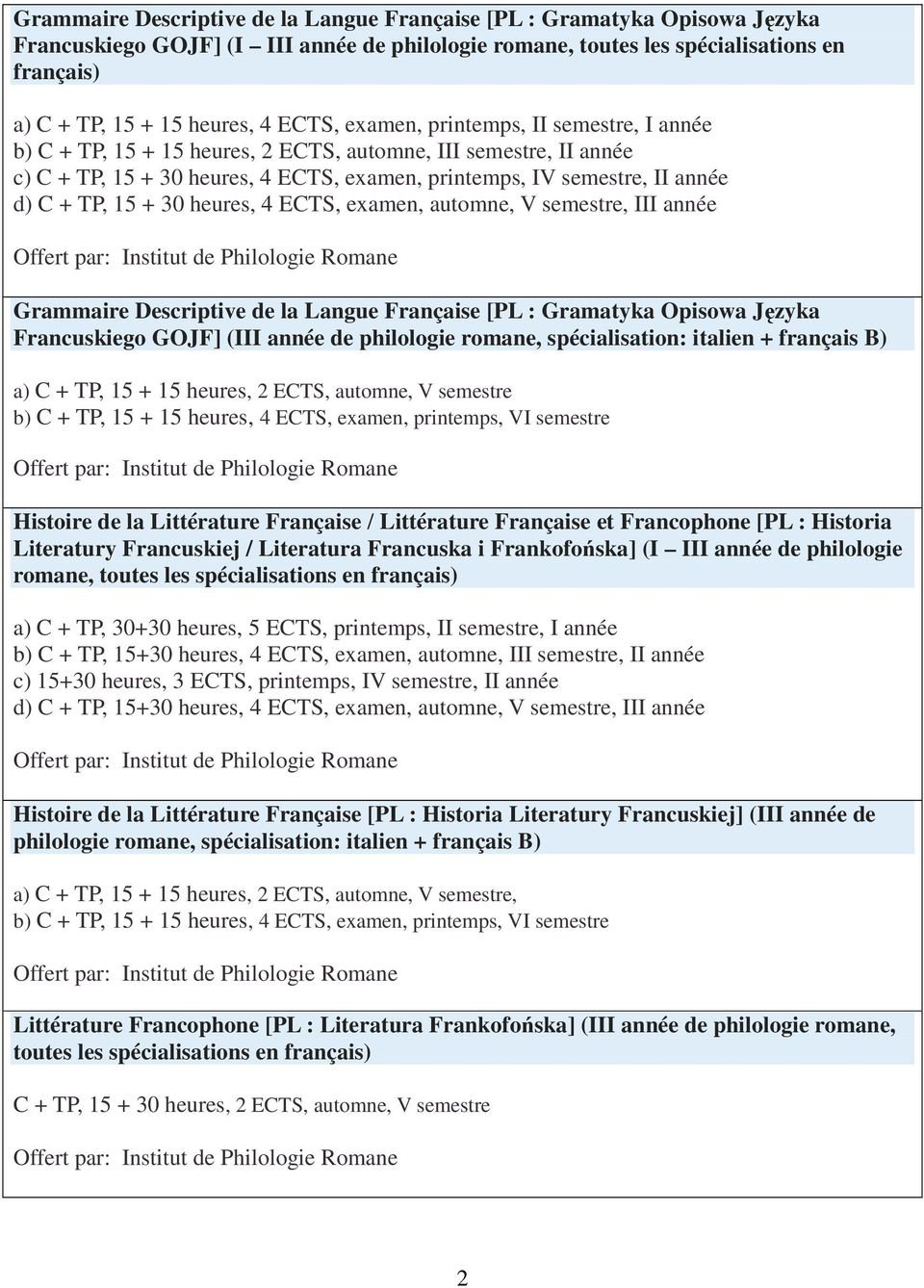 15 + 30 heures, 4 ECTS, examen, automne, V semestre, III année Grammaire Descriptive de la Langue Française [PL : Gramatyka Opisowa Języka Francuskiego GOJF] (III année de philologie romane,