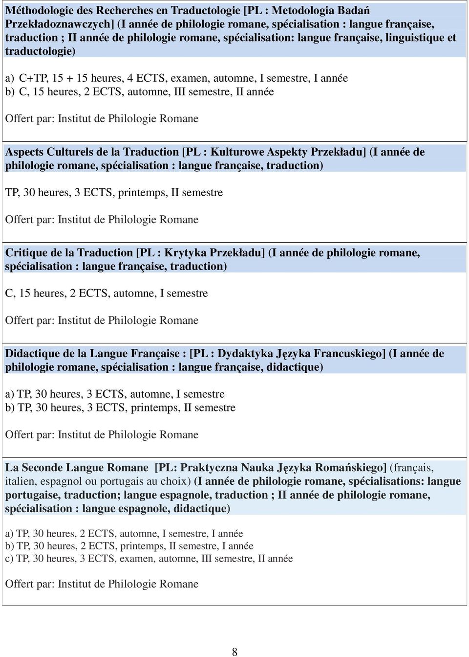 Culturels de la Traduction [PL : Kulturowe Aspekty Przekładu] (I année de philologie romane, spécialisation : langue française, traduction) TP, 30 heures, 3 ECTS, printemps, II semestre Critique de