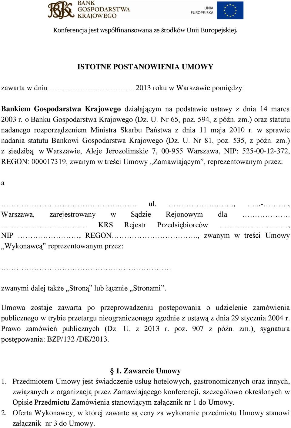 535, z późn. zm.) z siedzibą w Warszawie, Aleje Jerozolimskie 7, 00-955 Warszawa, NIP: 525-00-12-372, REGON: 000017319, zwanym w treści Umowy Zamawiającym, reprezentowanym przez: a... ul...,...-., Warszawa, zarejestrowany w Sądzie Rejonowym dla.