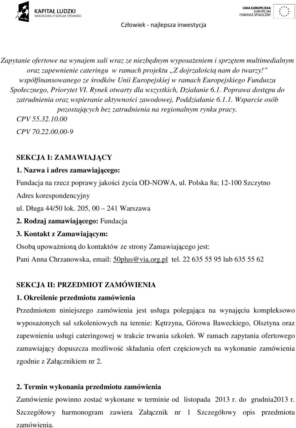 Poprawa dostępu do zatrudnienia oraz wspieranie aktywności zawodowej, Poddziałanie 6.1.1. Wsparcie osób pozostających bez zatrudnienia na regionalnym rynku pracy. CPV 55.32.10.00 