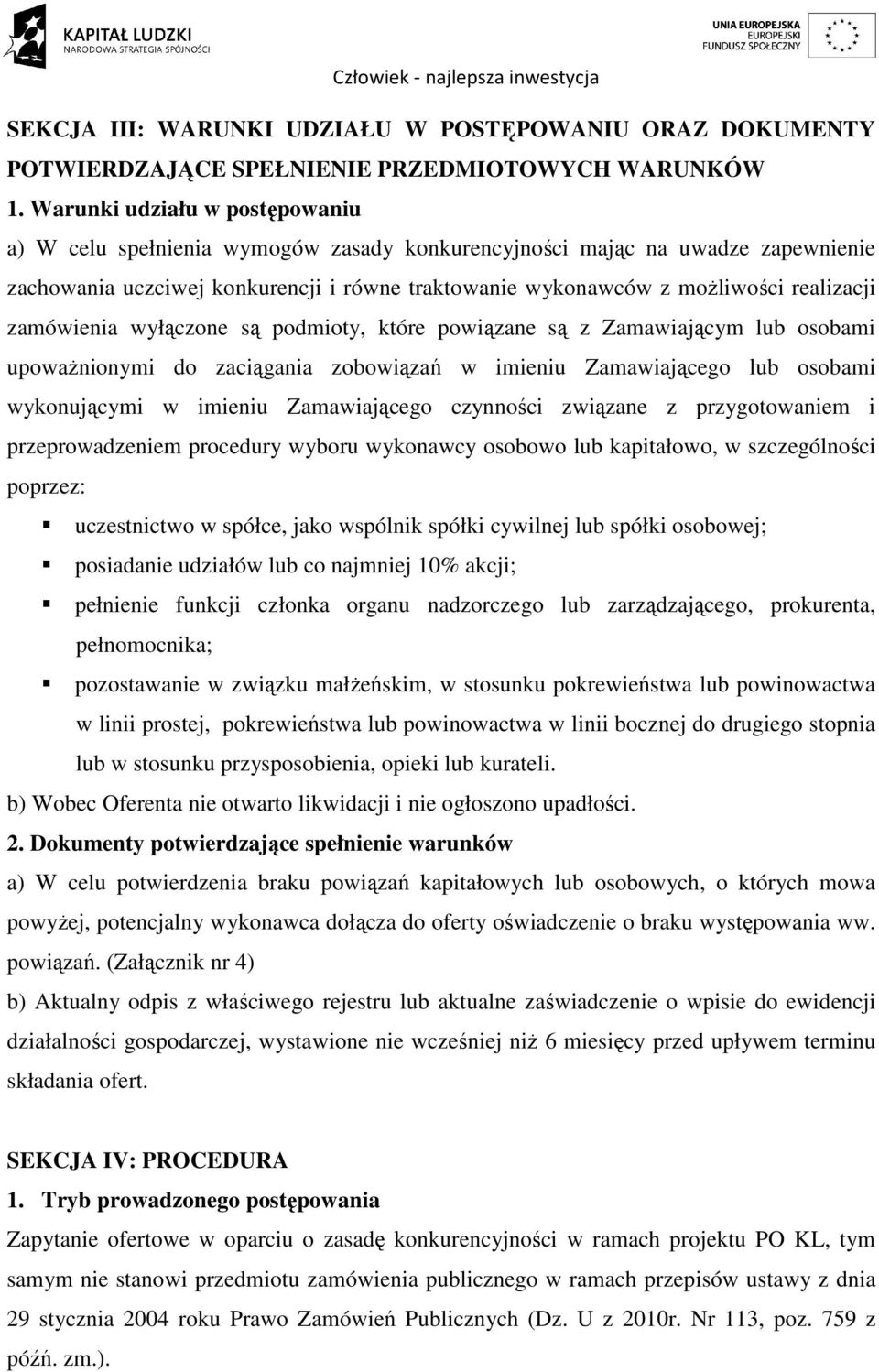 zamówienia wyłączone są podmioty, które powiązane są z Zamawiającym lub osobami upoważnionymi do zaciągania zobowiązań w imieniu Zamawiającego lub osobami wykonującymi w imieniu Zamawiającego