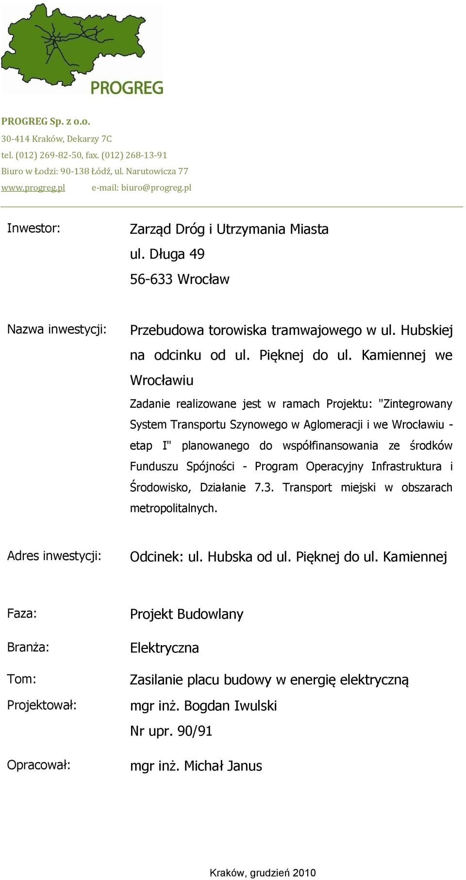 Kamiennej we Wrocławiu Zadanie realizowane jest w ramach Projektu: "Zintegrowany System Transportu Szynowego w Aglomeracji i we Wrocławiu - etap I" planowanego do współfinansowania ze środków