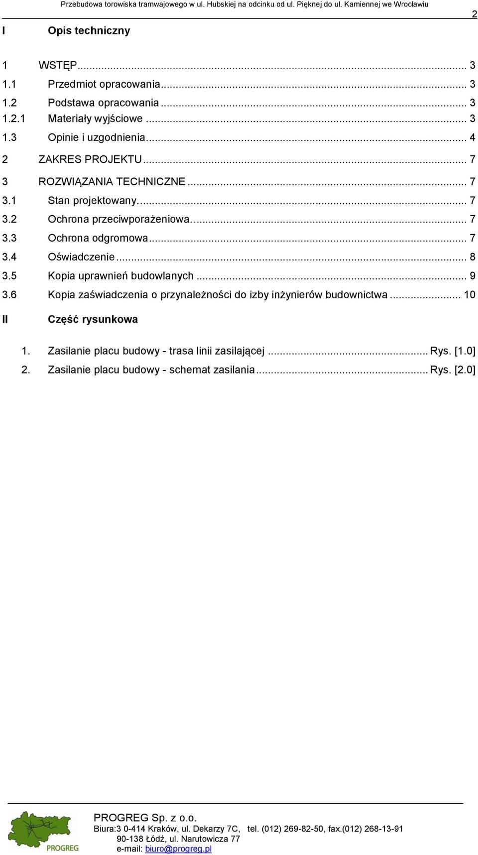 ... 7 3.3 Ochrona odgromowa... 7 3.4 Oświadczenie... 8 3.5 Kopia uprawnień budowlanych... 9 3.6 Kopia zaświadczenia o przynależności do izby inżynierów budownictwa.