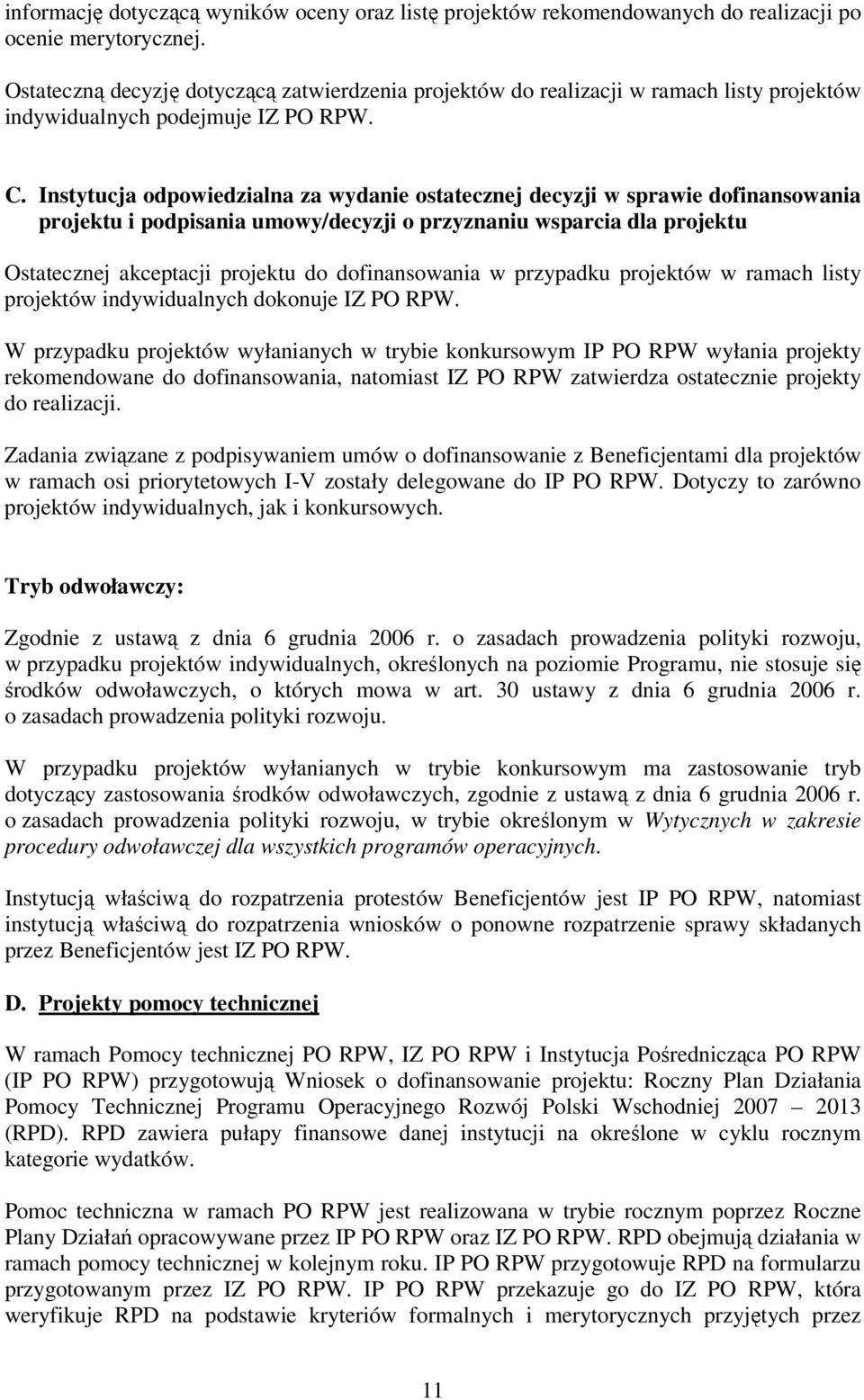 Instytucja odpowiedzialna za wydanie ostatecznej decyzji w sprawie dofinansowania projektu i podpisania umowy/decyzji o przyznaniu wsparcia dla projektu Ostatecznej akceptacji projektu do