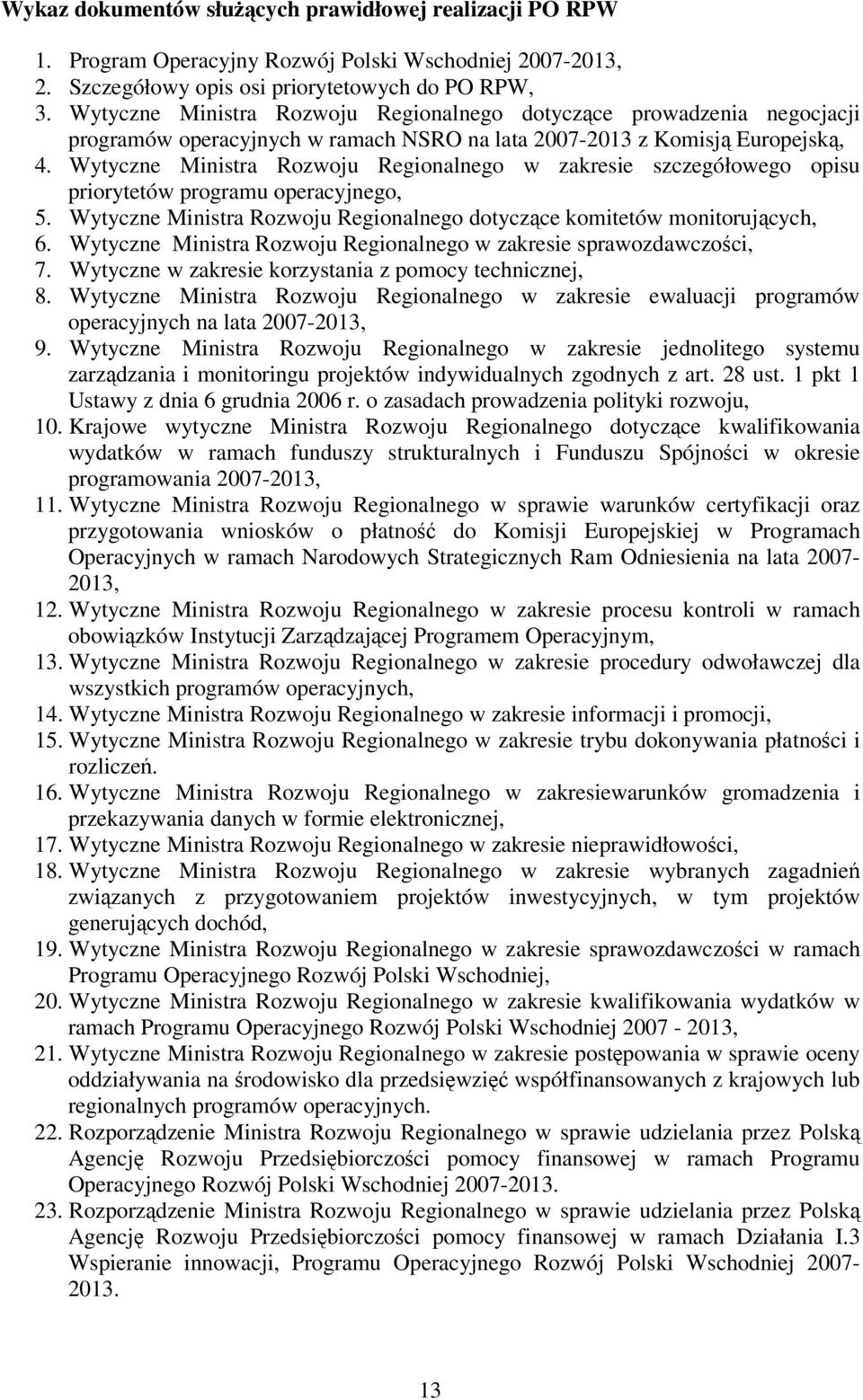 Wytyczne Ministra Rozwoju Regionalnego w zakresie szczegółowego opisu priorytetów programu operacyjnego, 5. Wytyczne Ministra Rozwoju Regionalnego dotyczące komitetów monitorujących, 6.