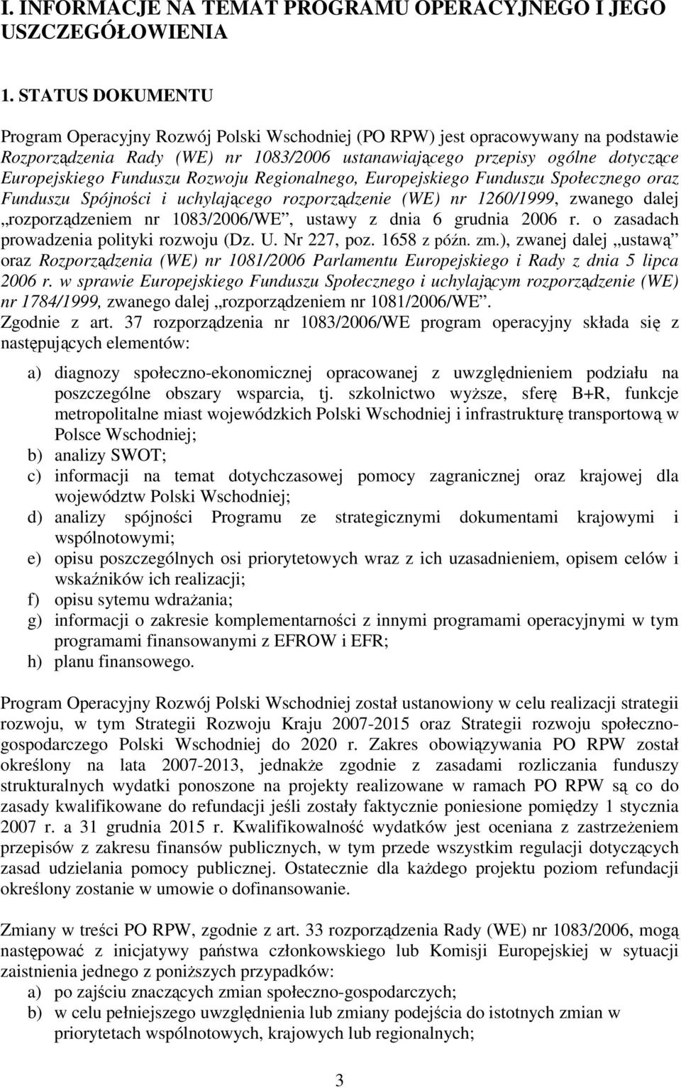 Funduszu Rozwoju Regionalnego, Europejskiego Funduszu Społecznego oraz Funduszu Spójności i uchylającego rozporządzenie (WE) nr 1260/1999, zwanego dalej rozporządzeniem nr 1083/2006/WE, ustawy z dnia