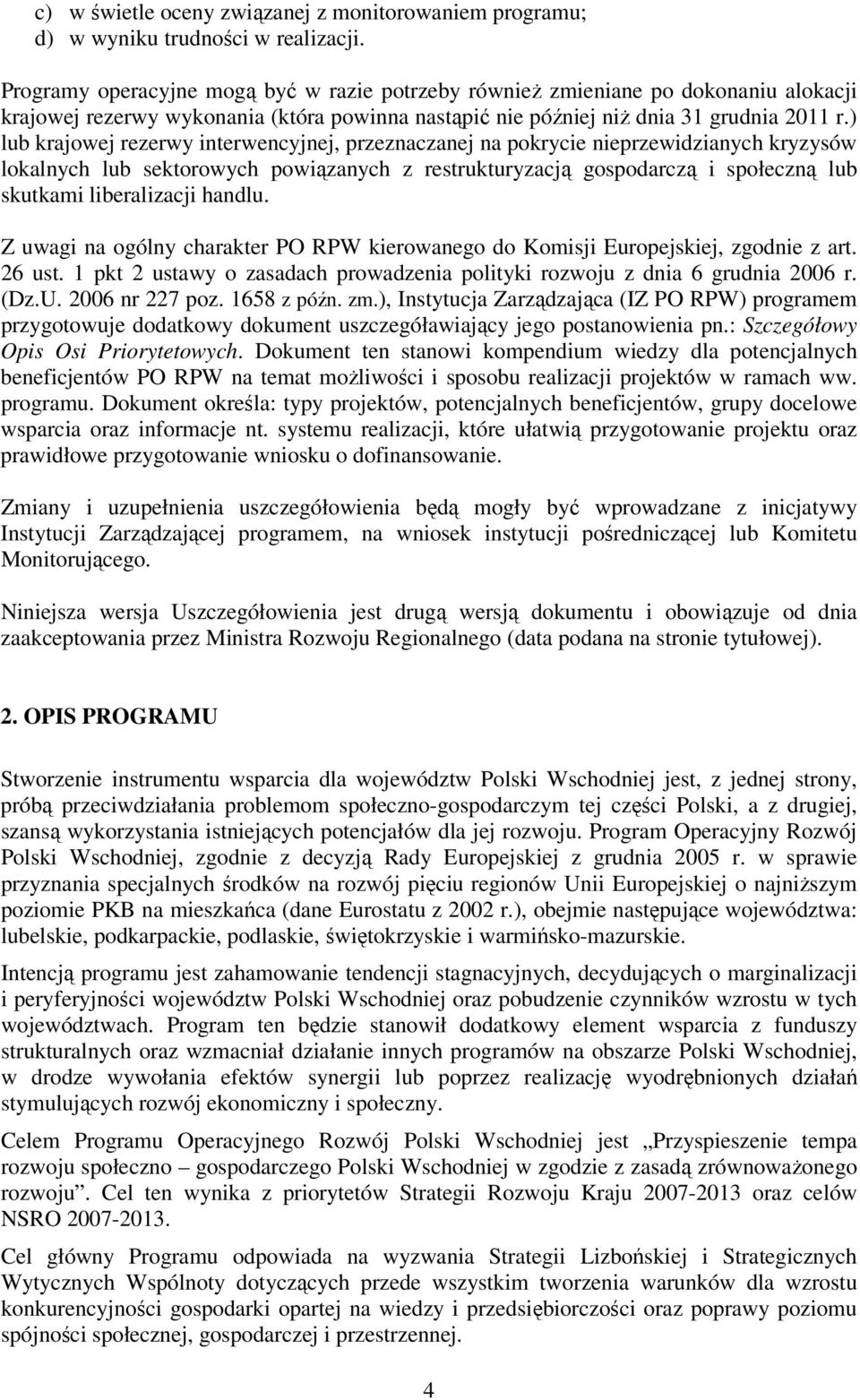 ) lub krajowej rezerwy interwencyjnej, przeznaczanej na pokrycie nieprzewidzianych kryzysów lokalnych lub sektorowych powiązanych z restrukturyzacją gospodarczą i społeczną lub skutkami liberalizacji