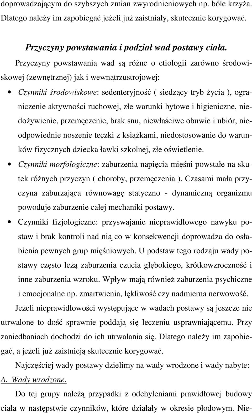 ruchowej, złe warunki bytowe i higieniczne, niedożywienie, przemęczenie, brak snu, niewłaściwe obuwie i ubiór, nieodpowiednie noszenie teczki z książkami, niedostosowanie do warunków fizycznych
