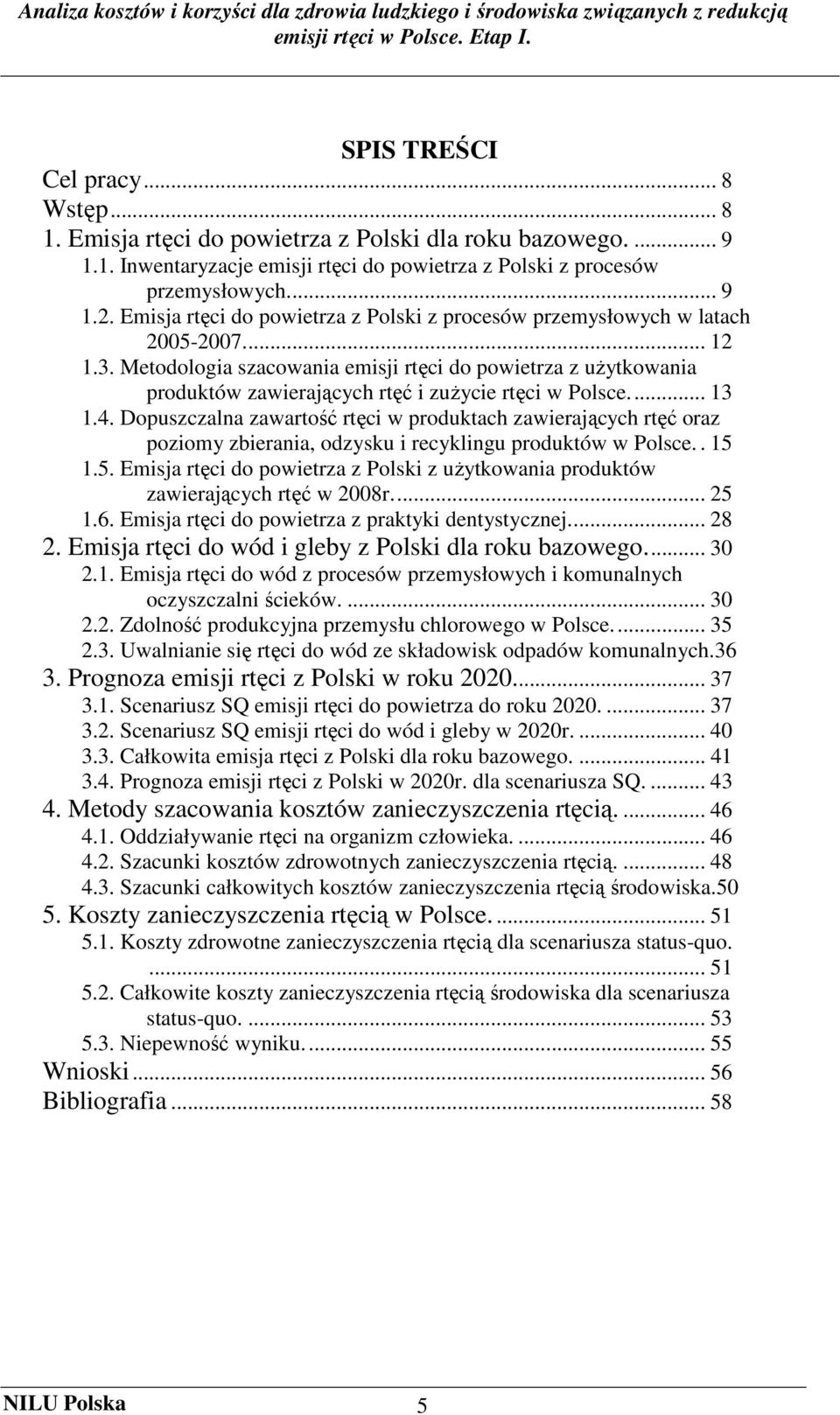 Metodologia szacowania emisji rtęci do powietrza z uŝytkowania produktów zawierających rtęć i zuŝycie rtęci w Polsce... 13 1.4.