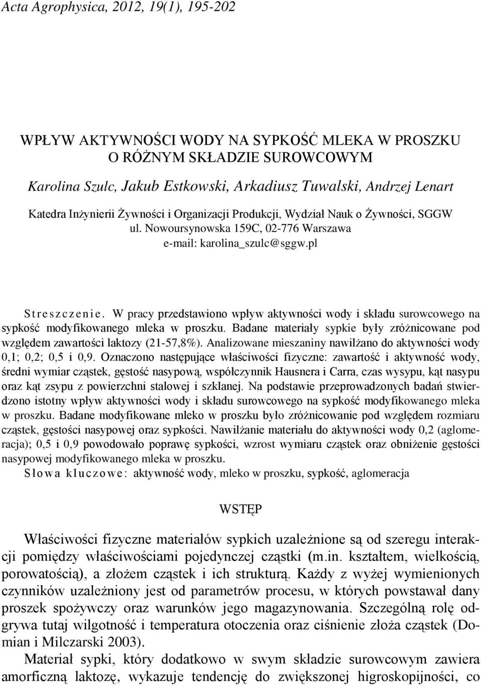 W pracy przedstawiono wpływ aktywności wody i składu surowcowego na sypkość modyfikowanego mleka w proszku. Badane materiały sypkie były zróżnicowane pod względem zawartości laktozy (21-57,8%).