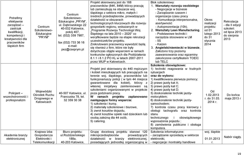 Dąbrowskiego 22 40-032 Katowice, pokój 407, tel. (032) 359 7987, fax (032) 733 36 16 e-mail: pez@cseprym.pl 40-507 Katowice, ul. Francuska 78, tel. 32 359 30 38 Biuro projektu: ul.