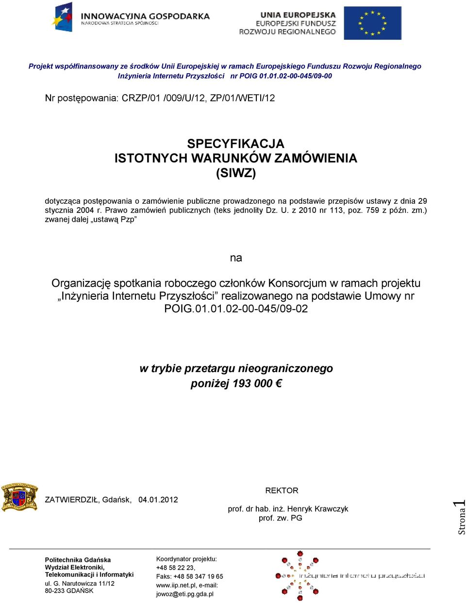 ) zwanej dalej ustawą Pzp na Organizację spotkania roboczego członków Konsorcjum w ramach projektu InŜynieria Internetu Przyszłości realizowanego na podstawie