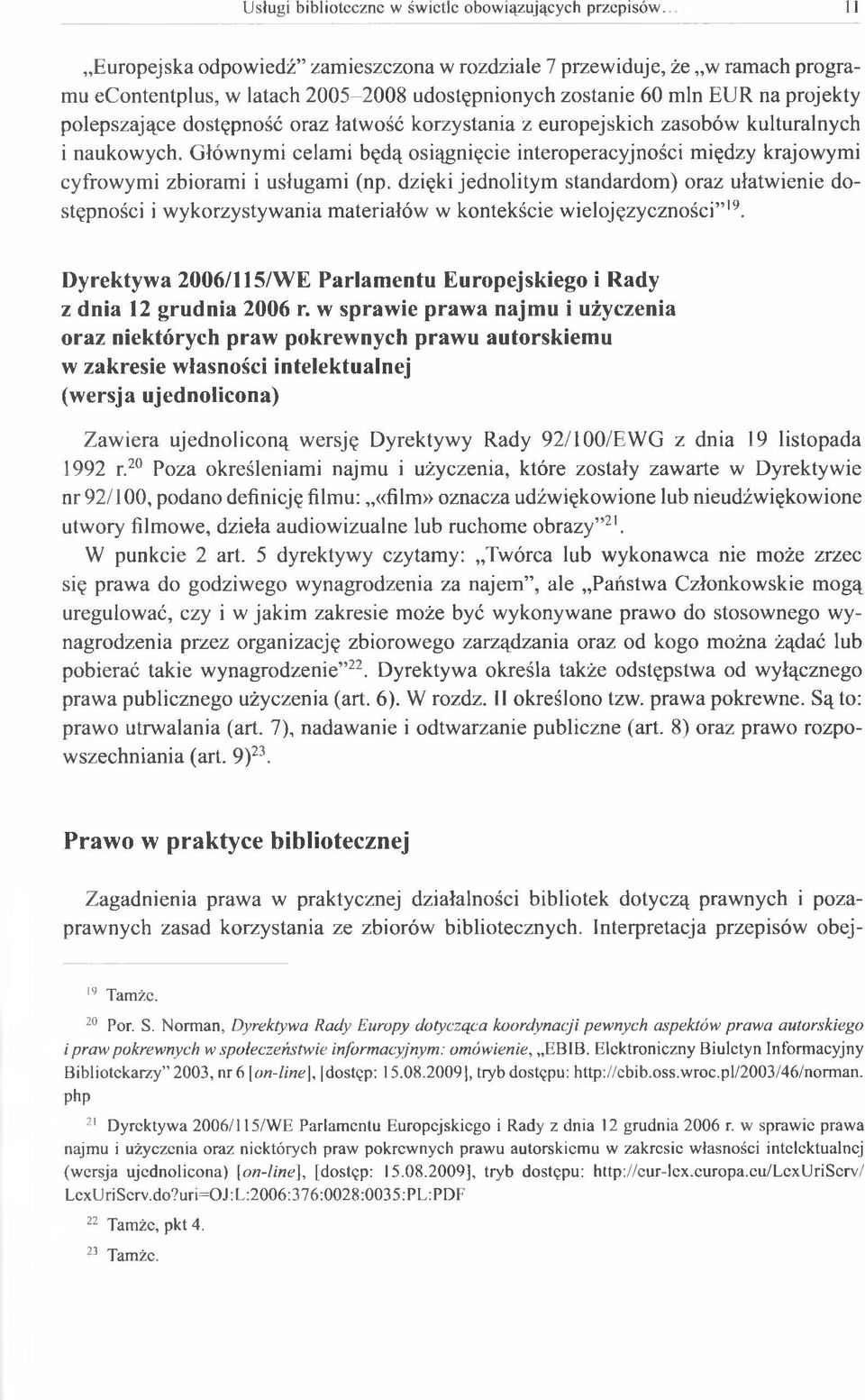 łatwość korzystania z europejskich zasobów kulturalnych i naukowych. Głównymi celami będą osiągnięcie interoperacyjności między krajowymi cyfrowymi zbiorami i usługami (np.