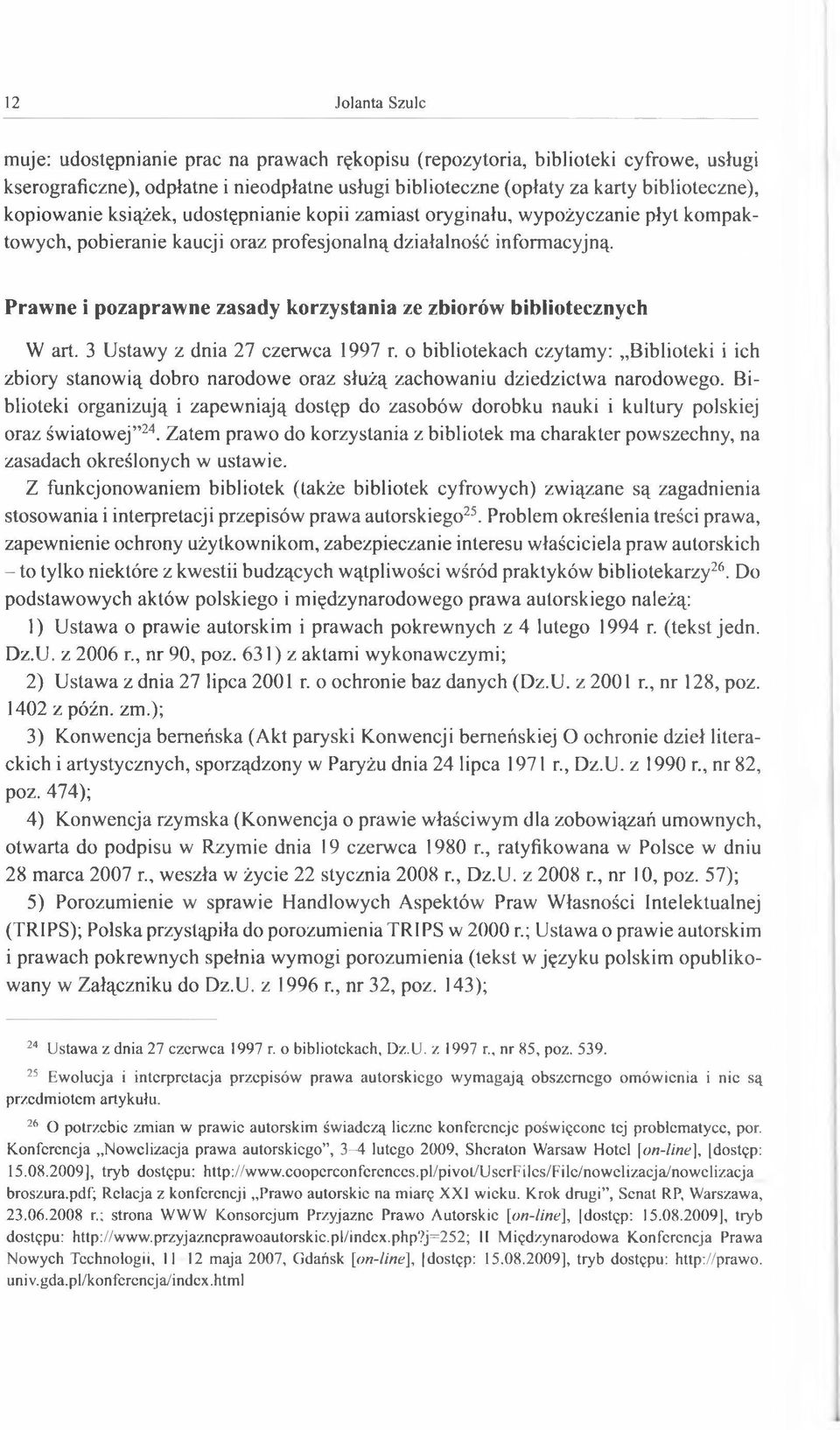 Prawne i pozaprawne zasady korzystania ze zbiorów bibliotecznych W art. 3 Ustawy z dnia 27 czerwca 1997 r.