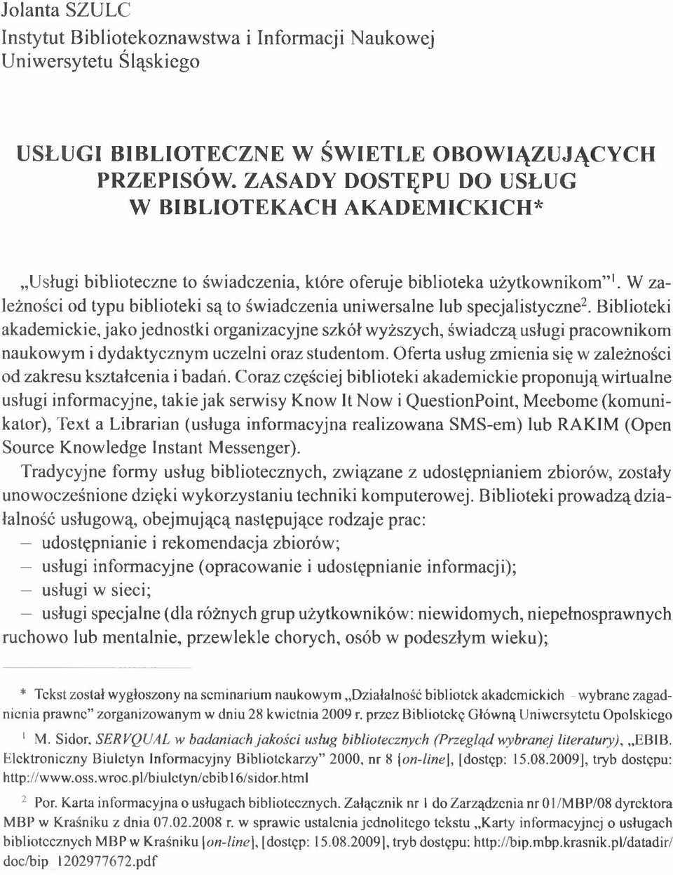 W zależności od typu biblioteki są to świadczenia uniwersalne lub specjalistyczne2.