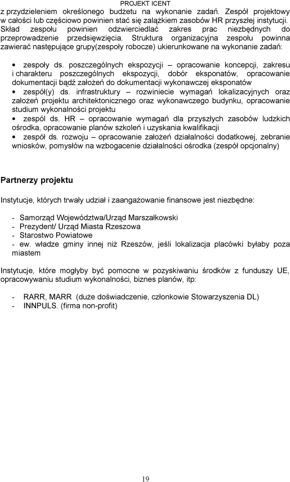 Struktura organizacyjna zespołu powinna zawierać następujące grupy(zespoły robocze) ukierunkowane na wykonanie zadań: zespoły ds.