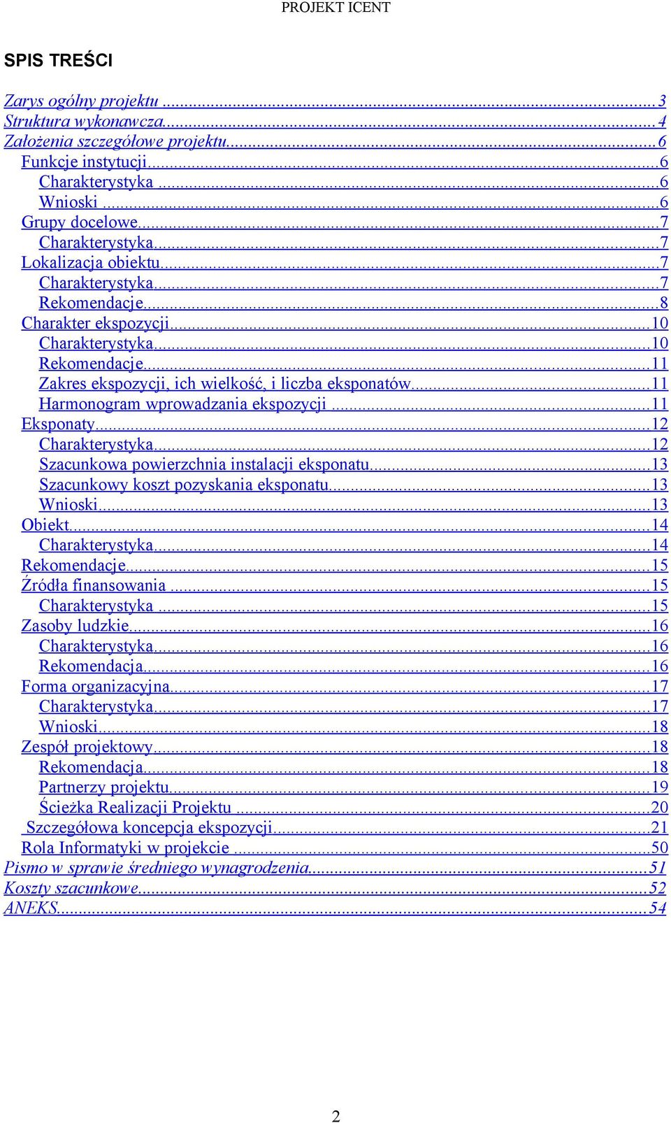 .. 11 Harmonogram wprowadzania ekspozycji... 11 Eksponaty... 12 Charakterystyka... 12 Szacunkowa powierzchnia instalacji eksponatu... 13 Szacunkowy koszt pozyskania eksponatu... 13 Wnioski... 13 Obiekt.