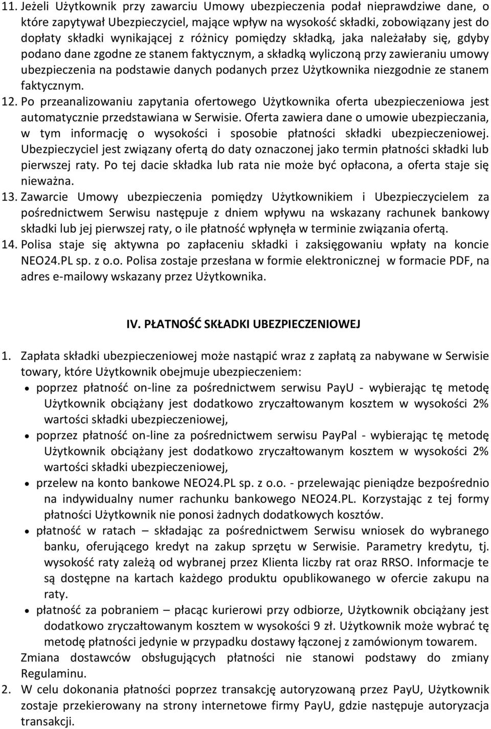 niezgodnie ze stanem faktycznym. 12. Po przeanalizowaniu zapytania ofertowego Użytkownika oferta ubezpieczeniowa jest automatycznie przedstawiana w Serwisie.