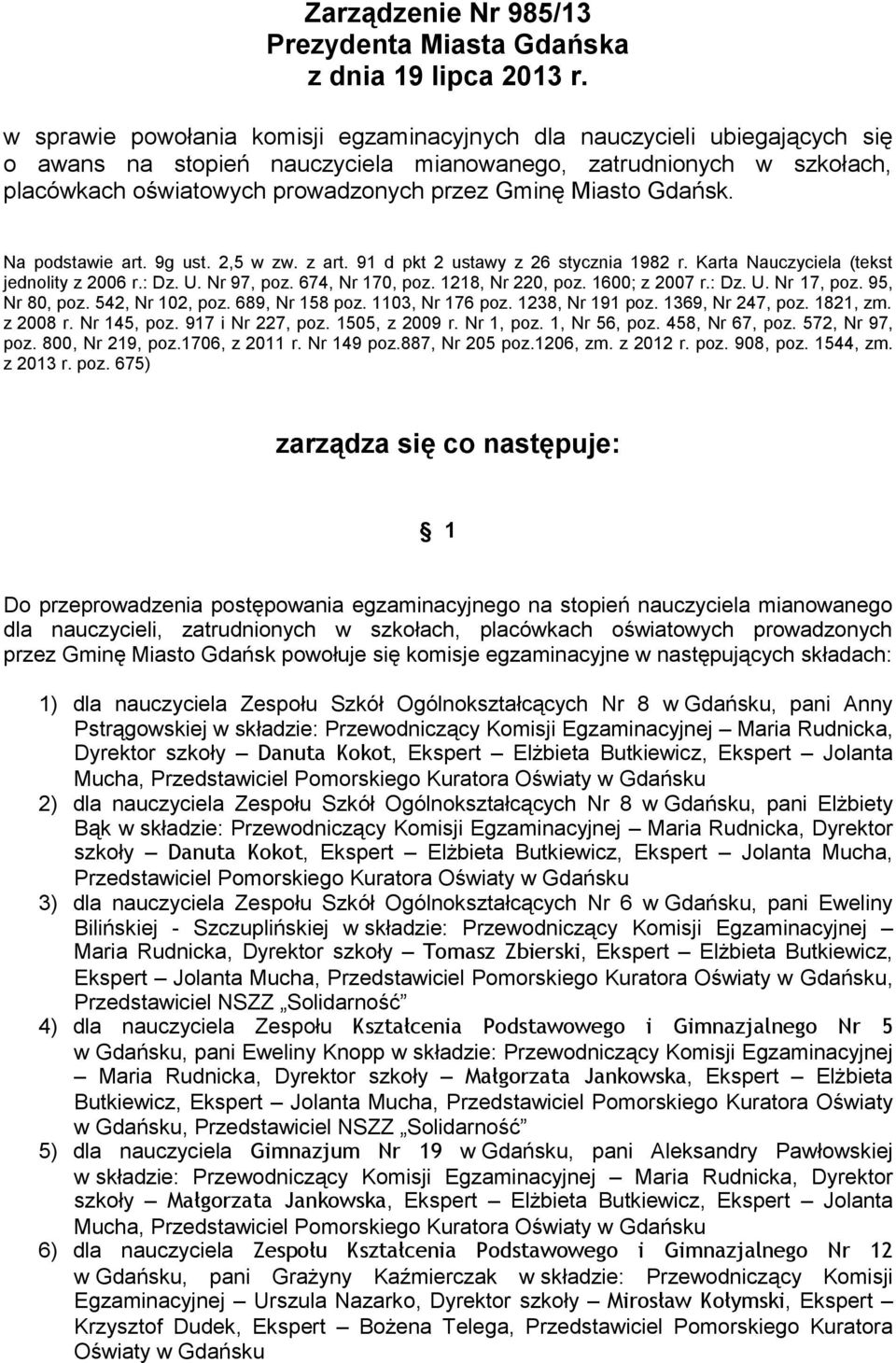 Miasto Gdańsk. Na podstawie art. 9g ust. 2,5 w zw. z art. 91 d pkt 2 ustawy z 26 stycznia 1982 r. Karta Nauczyciela (tekst jednolity z 2006 r.: Dz. U. Nr 97, poz. 674, Nr 170, poz. 1218, Nr 220, poz.