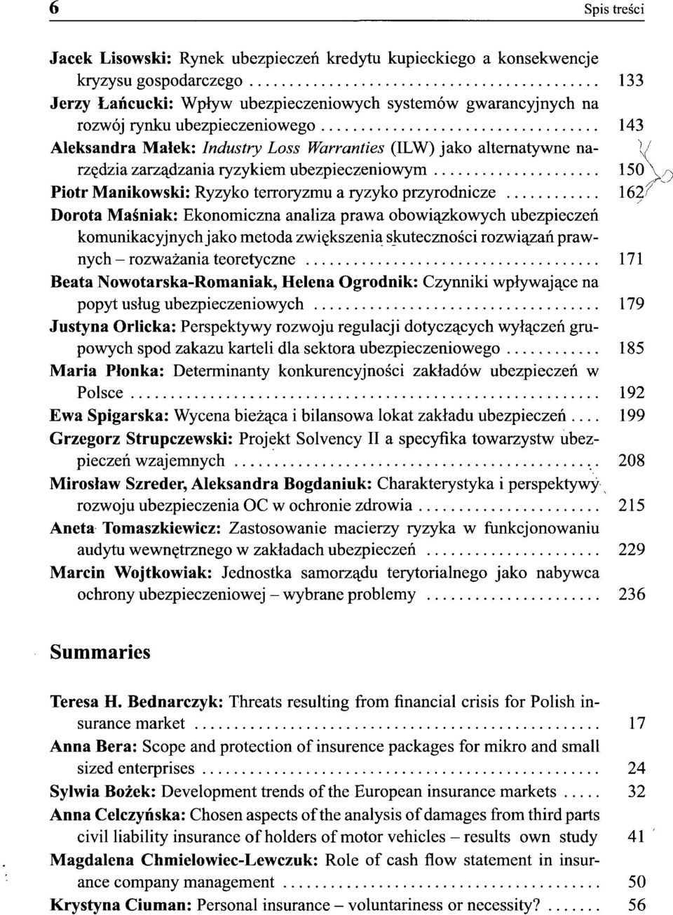 przyrodnicze 162/ Dorota Maśniak: Ekonomiczna analiza prawa obowiązkowych ubezpieczeń komunikacyjnych jako metoda zwiększenia skuteczności rozwiązań prawnych - rozważania teoretyczne 171 Beata