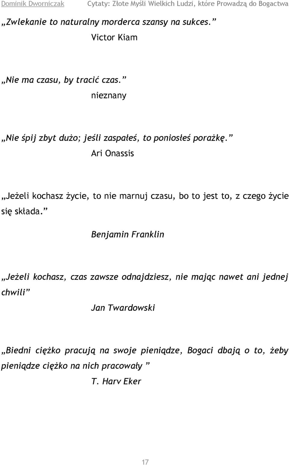 Ari Onassis Jeżeli kochasz życie, to nie marnuj czasu, bo to jest to, z czego życie się składa.