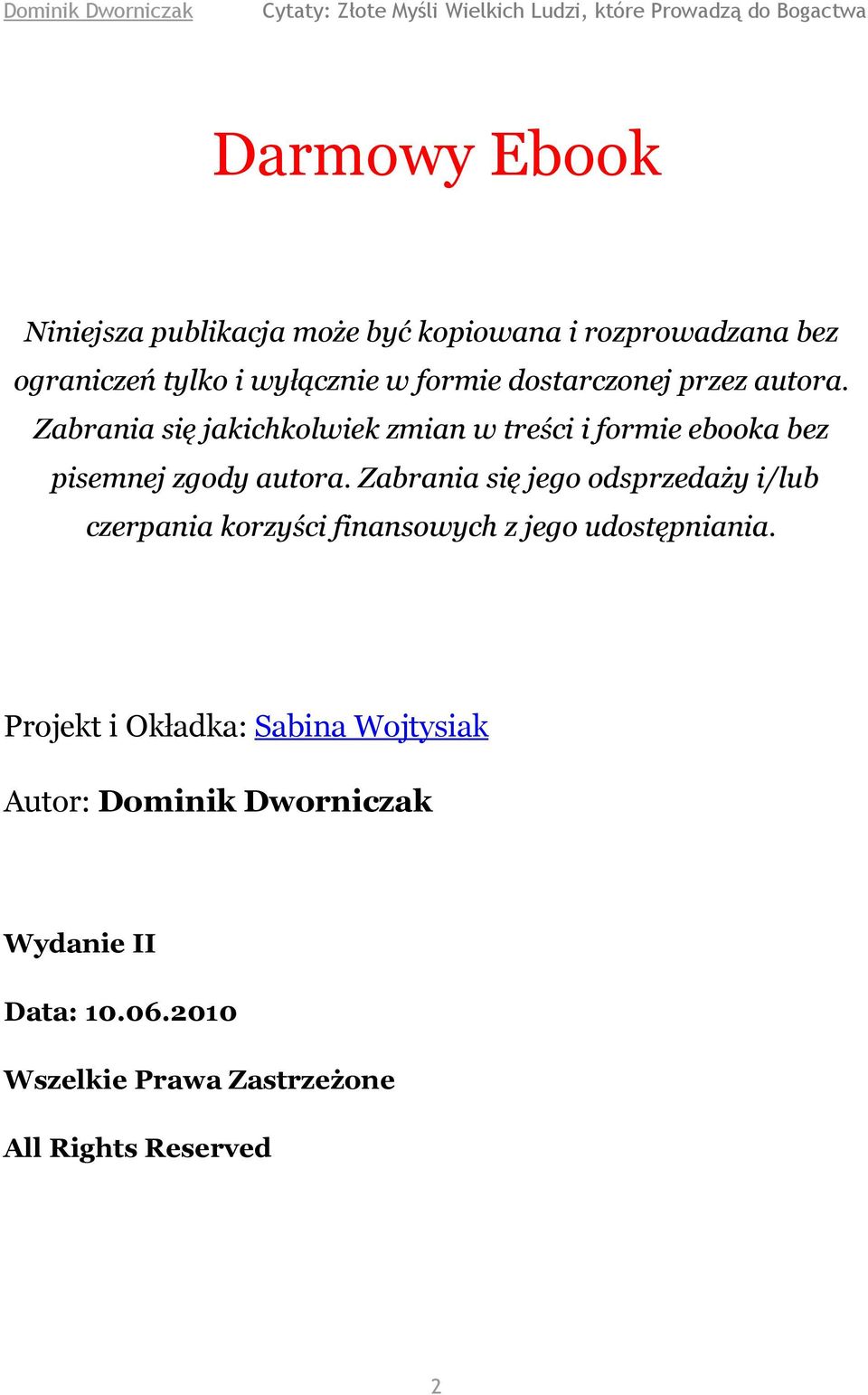 Zabrania się jego odsprzedaży i/lub czerpania korzyści finansowych z jego udostępniania.