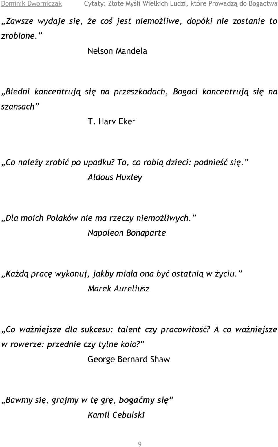 To, co robią dzieci: podnieść się. Aldous Huxley Dla moich Polaków nie ma rzeczy niemożliwych.