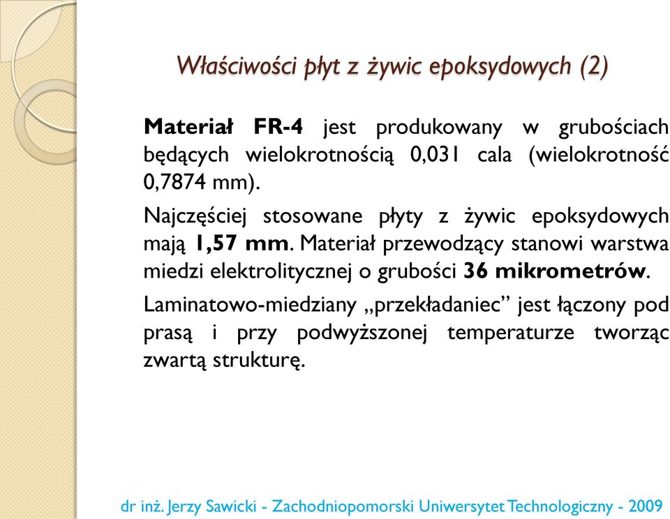 Najczęściej stosowane płyty z żywic epoksydowych mają 1,57 mm.