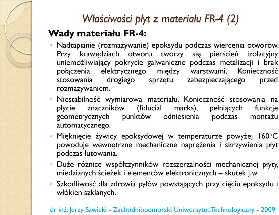 Konieczność stosowania drogiego sprzętu zabezpieczającego przed rozmazywaniem. Niestabilność wymiarowa materiału.