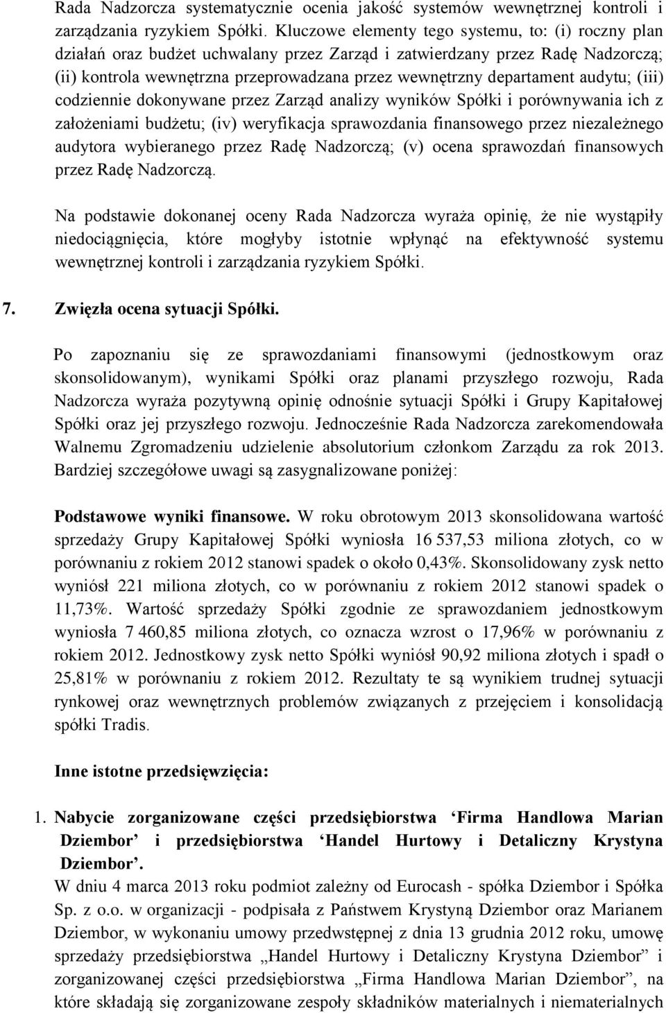 departament audytu; (iii) codziennie dokonywane przez Zarząd analizy wyników Spółki i porównywania ich z założeniami budżetu; (iv) weryfikacja sprawozdania finansowego przez niezależnego audytora