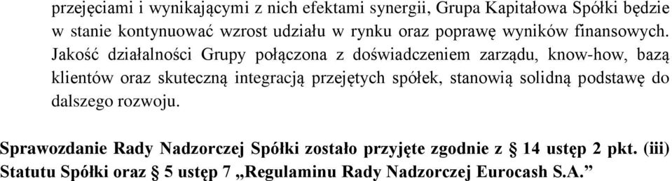 Jakość działalności Grupy połączona z doświadczeniem zarządu, know-how, bazą klientów oraz skuteczną integracją przejętych