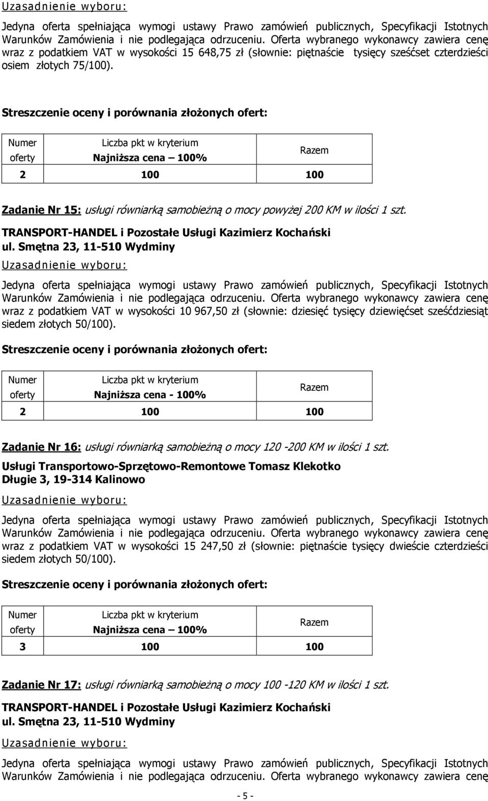 wraz z podatkiem VAT w wysokości 10 967,50 zł (słownie: dziesięć tysięcy dziewięćset sześćdziesiąt siedem złotych 50/100).