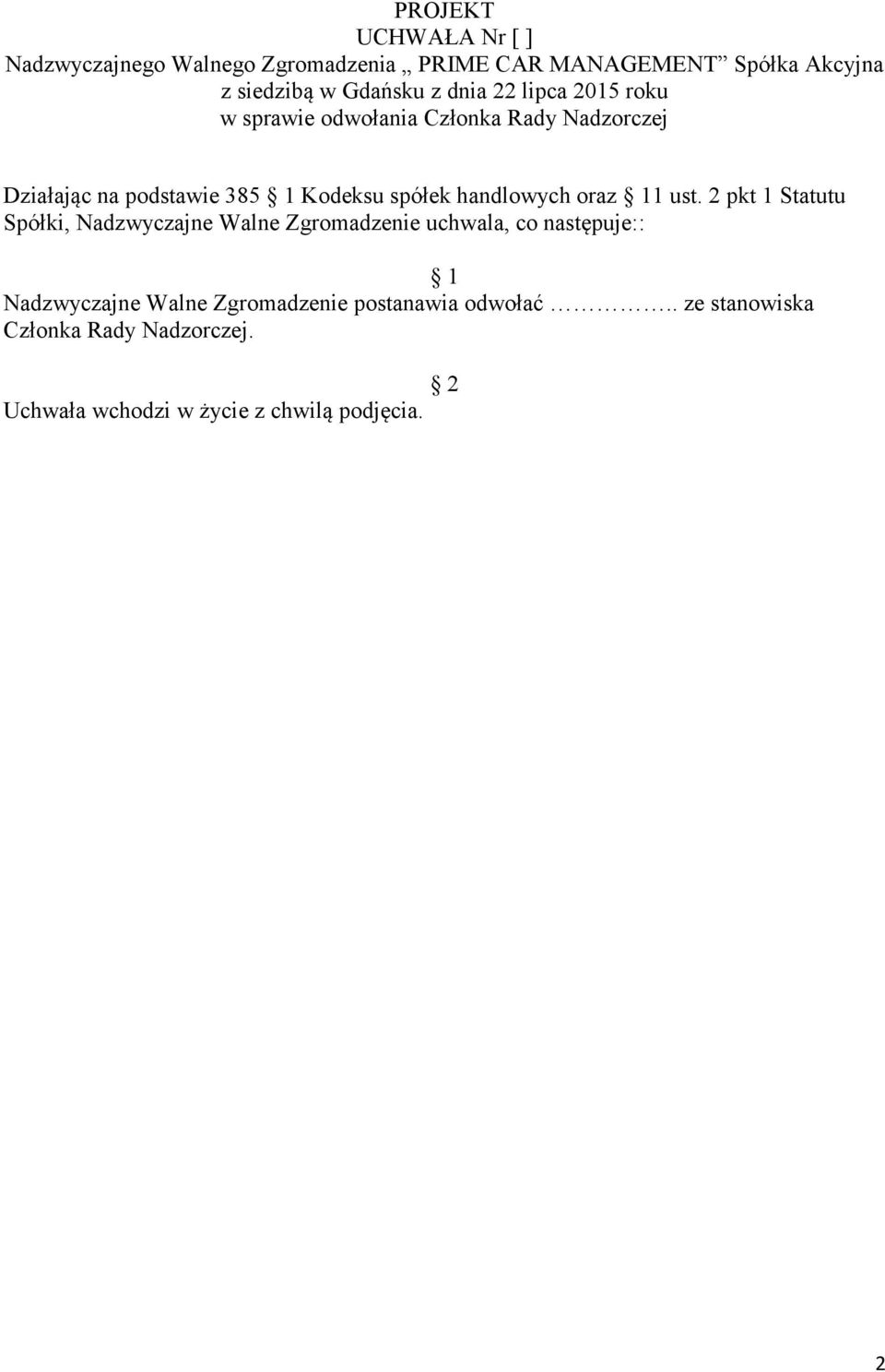 2 pkt 1 Statutu Spółki, Nadzwyczajne Walne Zgromadzenie uchwala, co