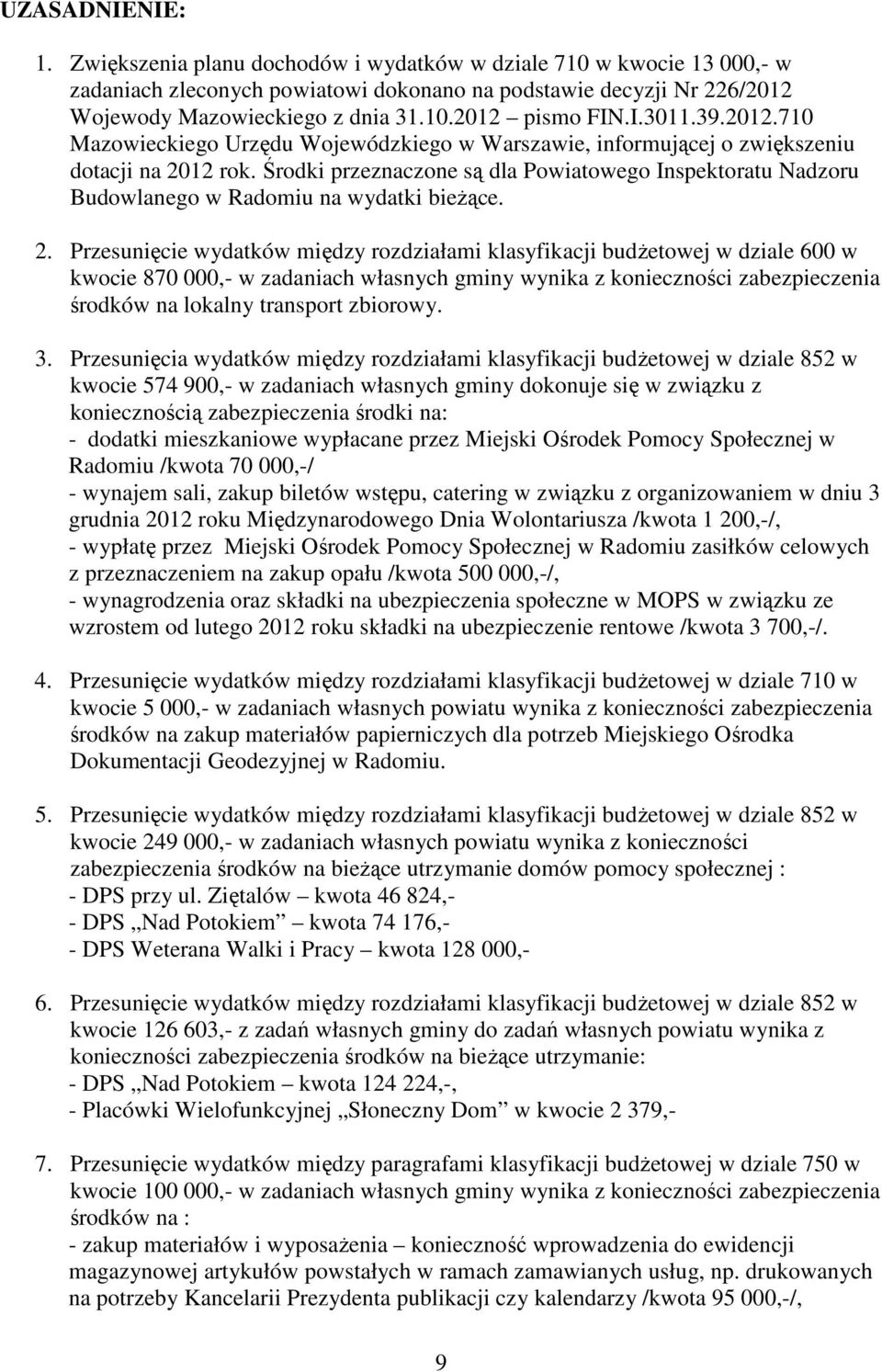 Środki przeznaczone są dla Powiatowego Inspektoratu Nadzoru Budowlanego w Radomiu na wydatki bieżące. 2.