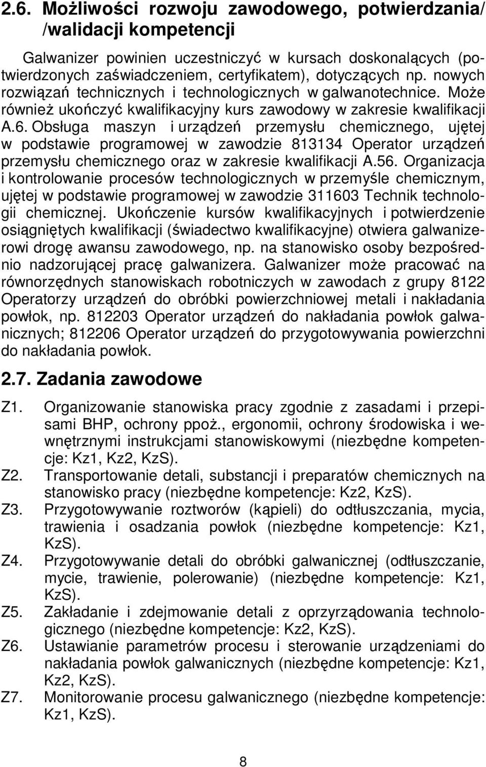 Obsługa maszyn i urządzeń przemysłu chemicznego, ujętej w podstawie programowej w zawodzie 813134 Operator urządzeń przemysłu chemicznego oraz w zakresie kwalifikacji A.56.