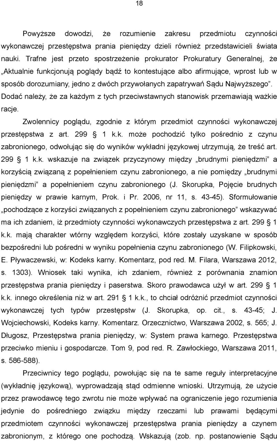 zapatrywań Sądu Najwyższego. Dodać należy, że za każdym z tych przeciwstawnych stanowisk przemawiają ważkie racje.