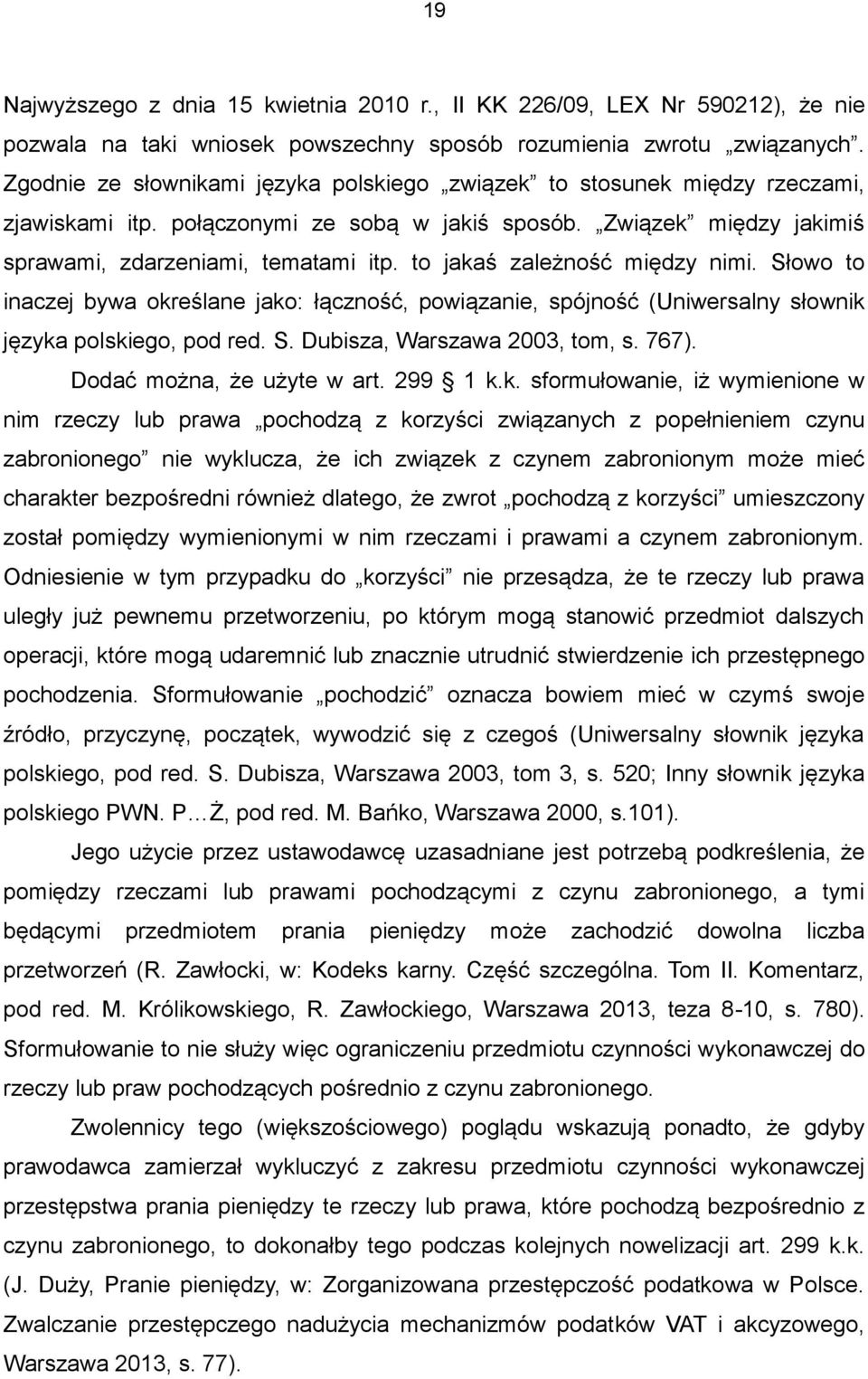 to jakaś zależność między nimi. Słowo to inaczej bywa określane jako: łączność, powiązanie, spójność (Uniwersalny słownik języka polskiego, pod red. S. Dubisza, Warszawa 2003, tom, s. 767).