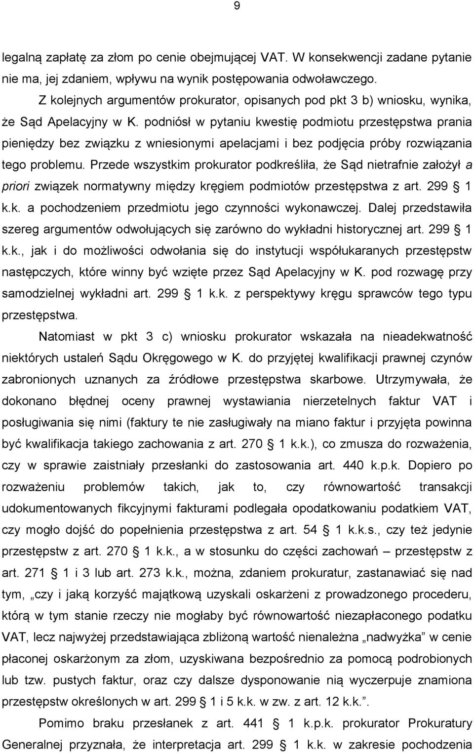 podniósł w pytaniu kwestię podmiotu przestępstwa prania pieniędzy bez związku z wniesionymi apelacjami i bez podjęcia próby rozwiązania tego problemu.