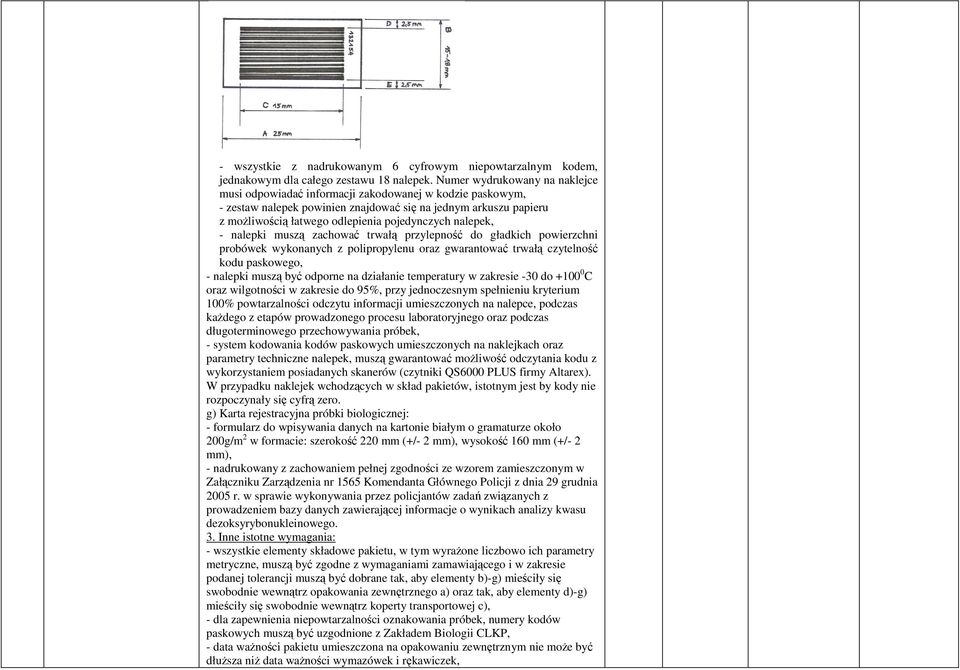 nalepek, - nalepki muszą zachować trwałą przylepność do gładkich powierzchni probówek wykonanych z polipropylenu oraz gwarantować trwałą czytelność kodu paskowego, - nalepki muszą być odporne na