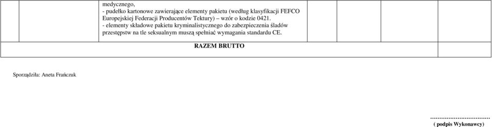 - elementy składowe pakietu kryminalistycznego do zabezpieczenia śladów przestępstw na