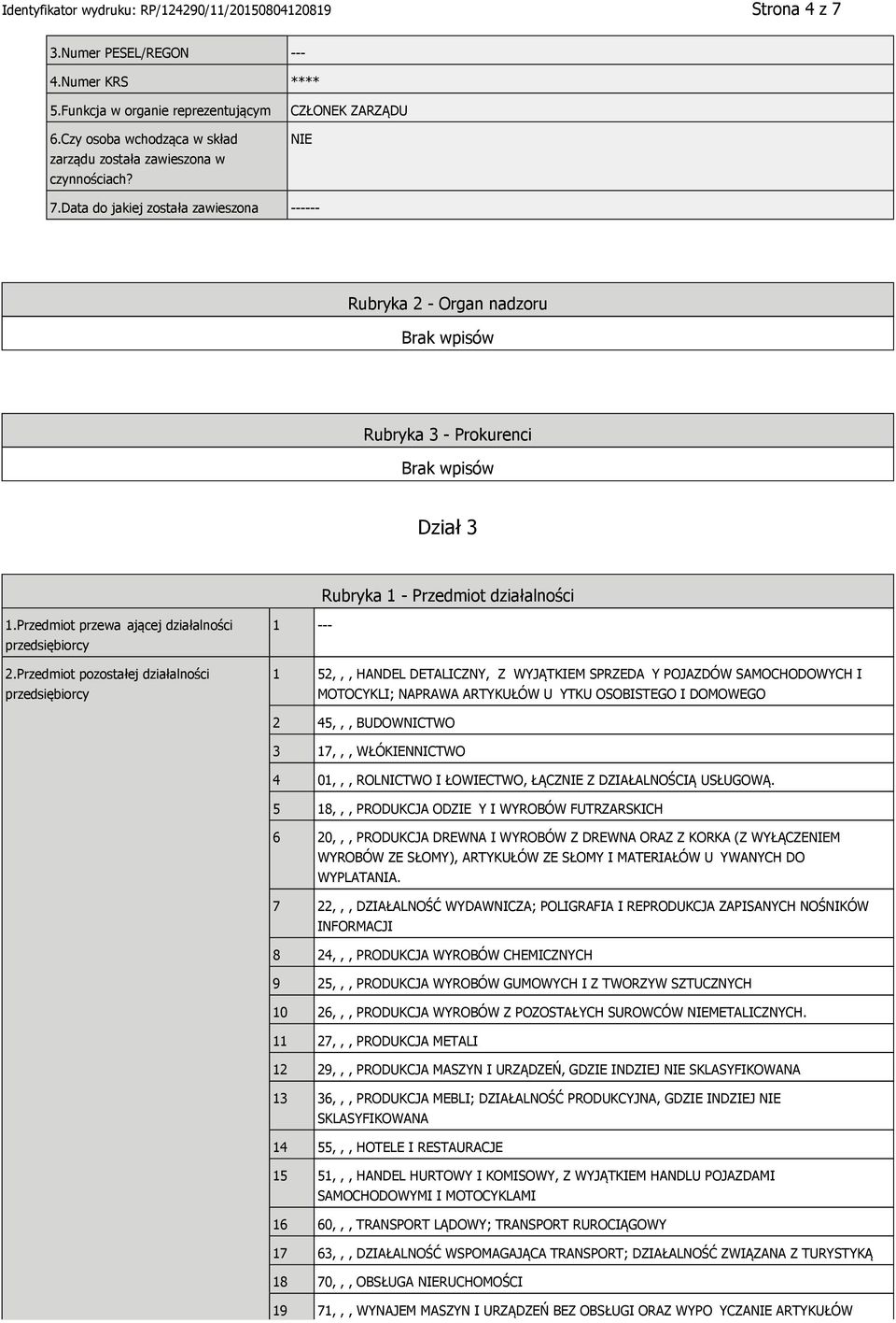 Przedmiot pozostałej działalności przedsiębiorcy 1 --- 1 52,,, HANDEL DETALICZNY, Z WYJĄTKIEM SPRZEDA Y POJAZDÓW SAMOCHODOWYCH I MOTOCYKLI; NAPRAWA ARTYKUŁÓW U YTKU OSOBISTEGO I DOMOWEGO 2 45,,,